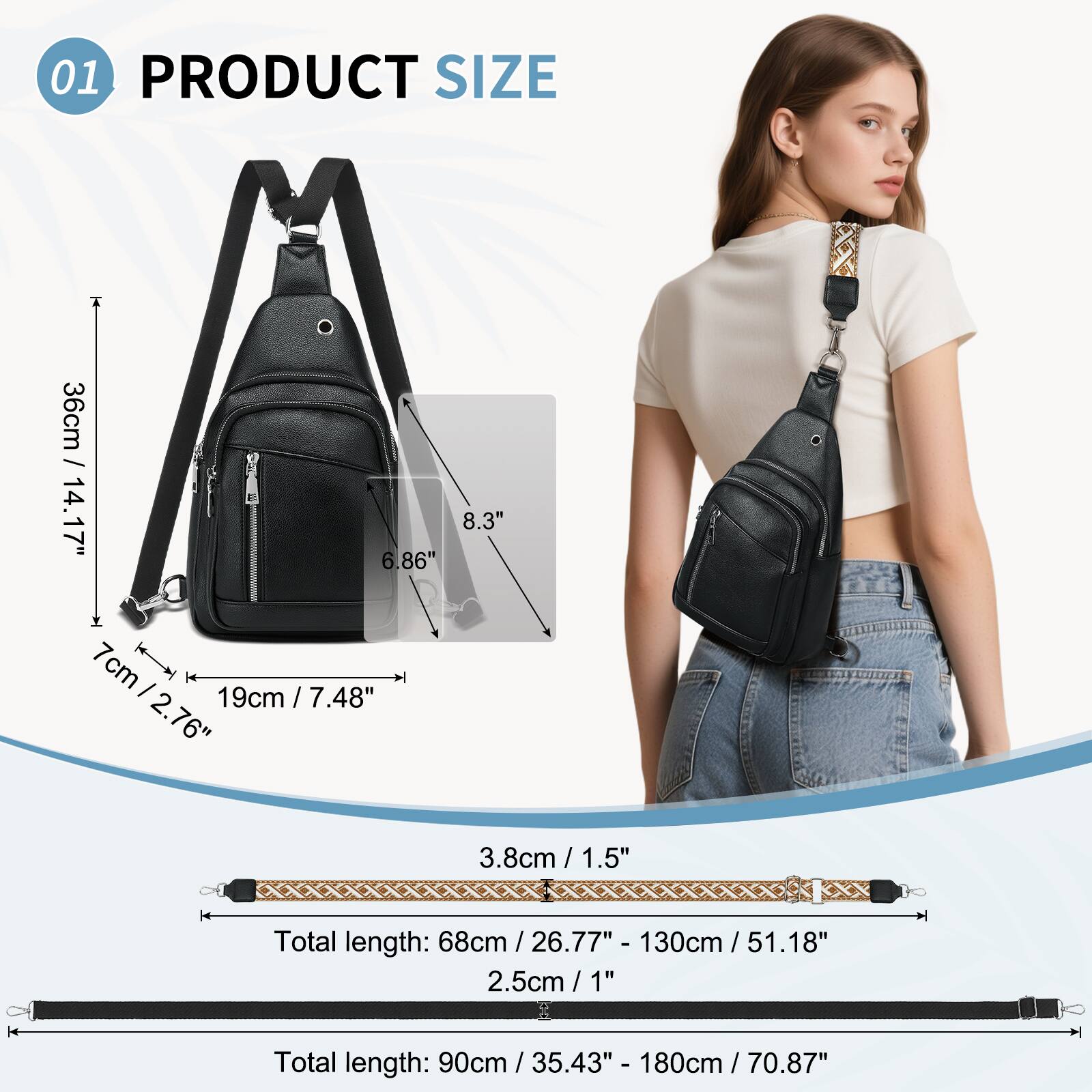 01 PRODUCT SIZE

- Height: 36cm / 14.17"
- Width: 8.3"
- Depth: 6.86"
- Strap Drop: 19cm / 7.48"
- Strap Width: 3.8cm / 1.5"
- Total length: 68cm / 26.77" - 130cm / 51.18"
- Total length: 90cm / 35.43" - 180cm / 70.87"
