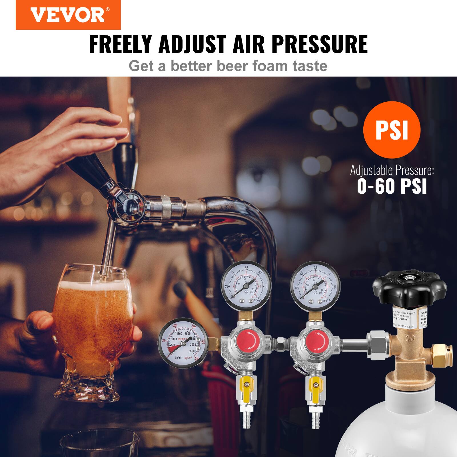 VEVOR  
FREELY ADJUST AIR PRESSURE  
Get a better beer foam taste  

PSI  
Adjustable Pressure: 0-60 PSI