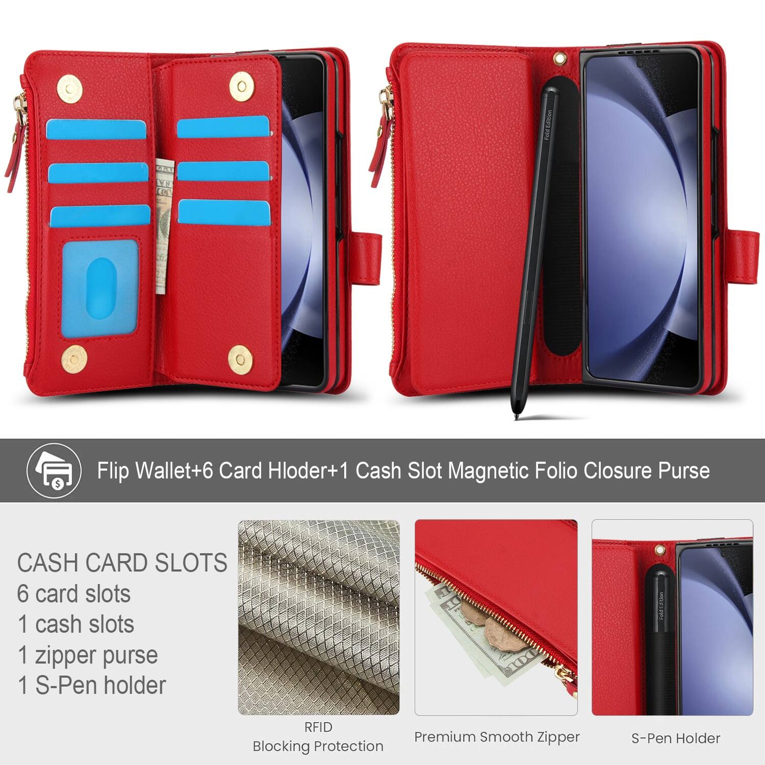 Flip Wallet+6 Card Holder+1 Cash Slot Magnetic Folio Closure Purse

CASH CARD SLOTS
6 card slots
1 cash slot
1 zipper purse
1 S-Pen holder

RFID Blocking Protection
Premium Smooth Zipper
S-Pen Holder