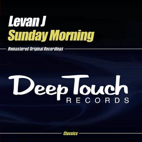 Levan J  
Sunday Morning  
Remastered Original Recordings  

Deep Touch RECORDS  

Classics