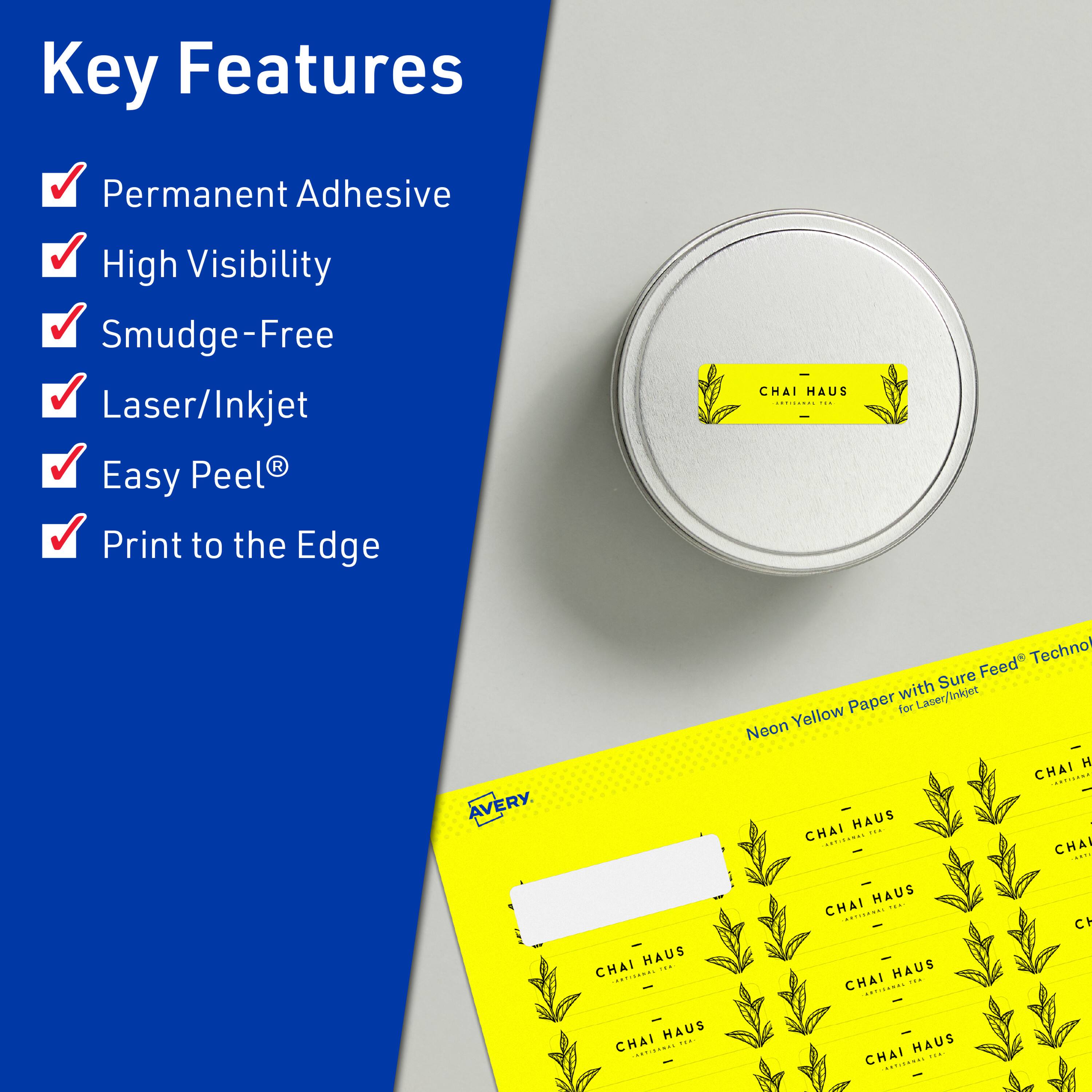 Key Features  
- Permanent Adhesive  
- High Visibility  
- Smudge-Free  
- Laser/Inkjet  
- Easy Peel®  
- Print to the Edge  

CHAI HAUS | AVERY  
Neon Yellow Paper with Sure Feed® Technology for Laser/Inkjet