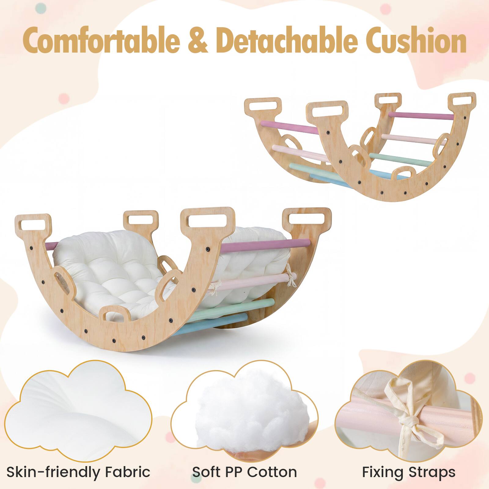 Comfortable & Detachable Cushion  
Skin-friendly Fabric  
Soft PP Cotton  
Fixing Straps