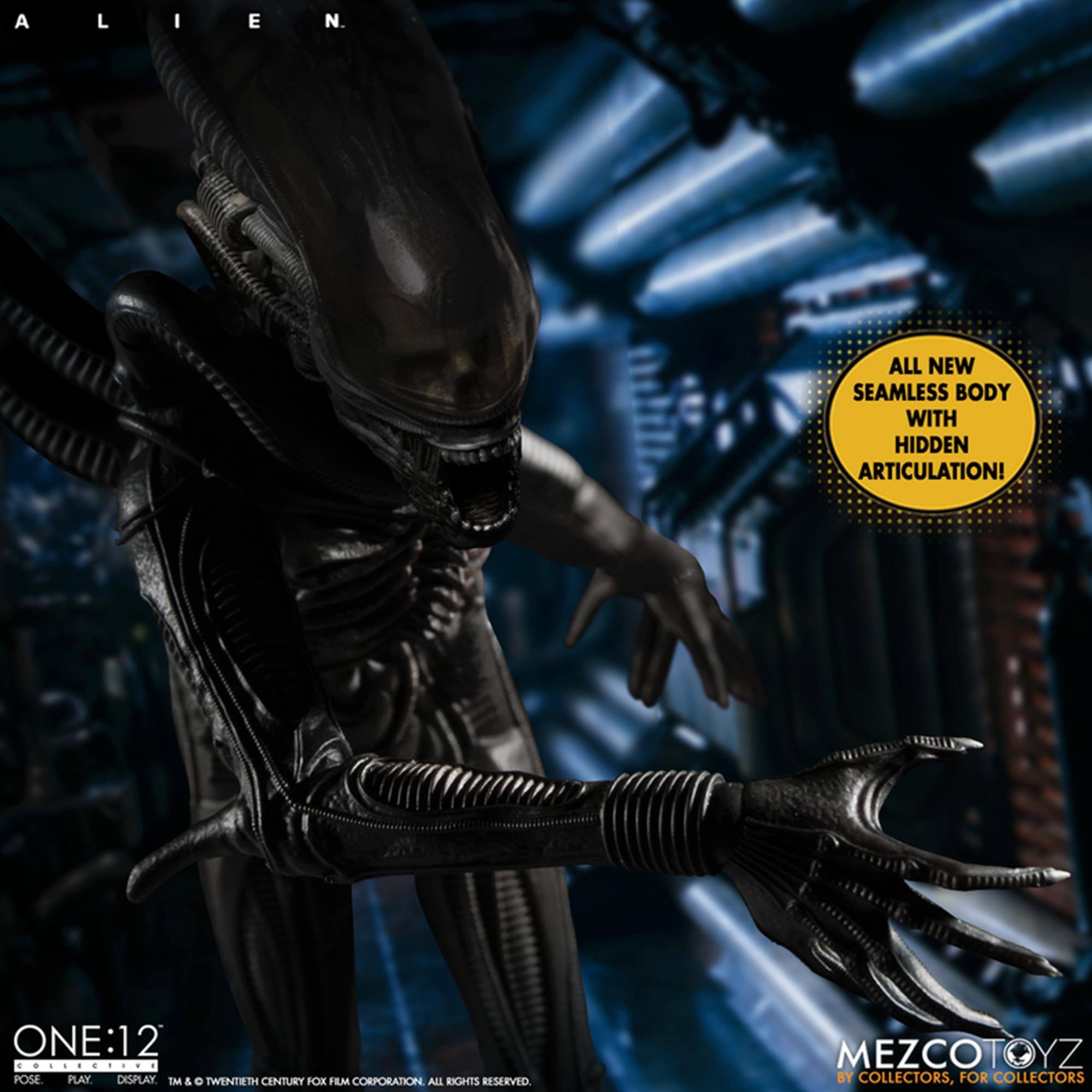 ALIEN

ALL NEW SEAMLESS BODY WITH HIDDEN ARTICULATION!

ONE:12 COLLECTIVE

POSE. PLAY. DISPLAY.

TM & © TWENTIETH CENTURY FOX FILM CORPORATION. ALL RIGHTS RESERVED.

MEZCOTOYZ BY COLLECTORS, FOR COLLECTORS