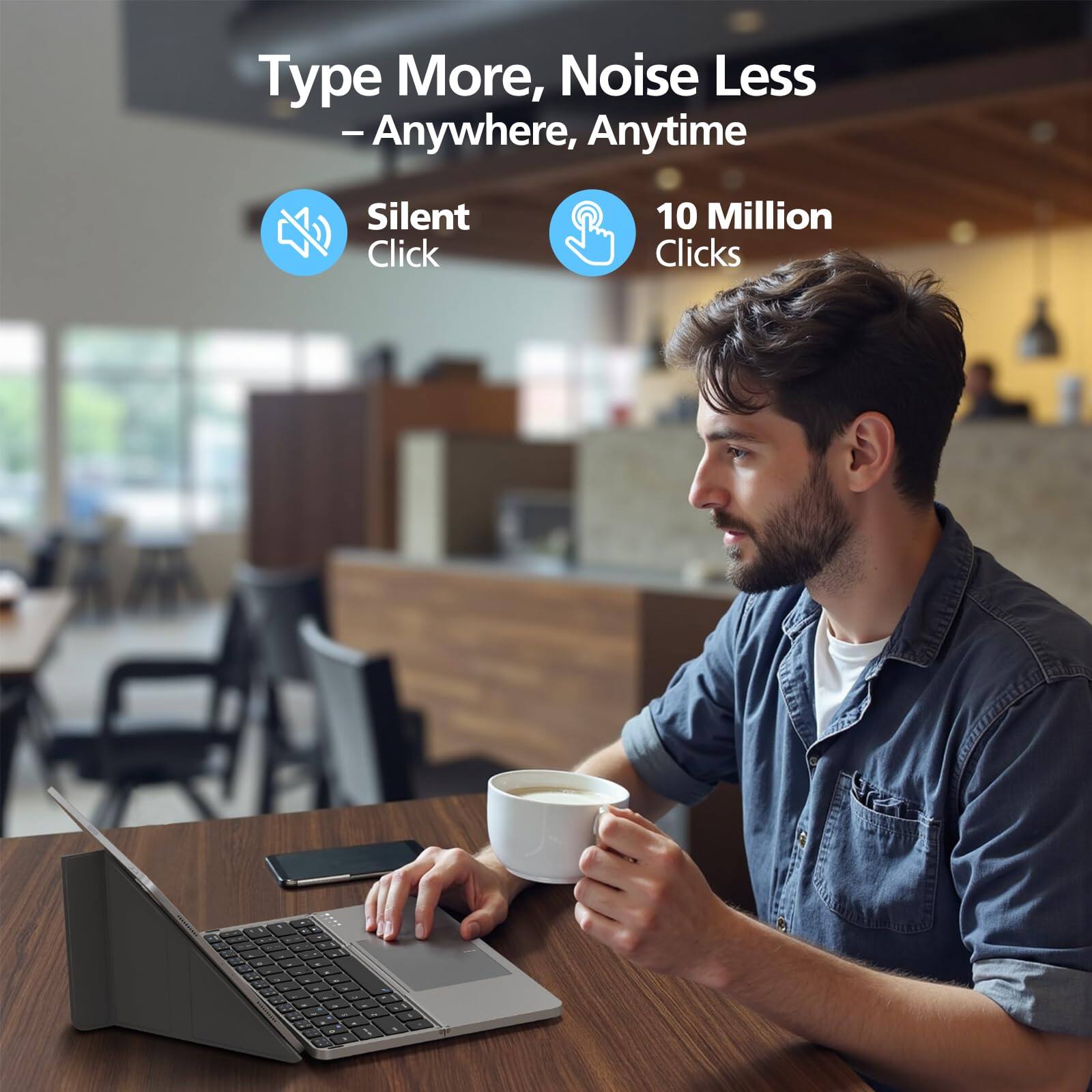 Type More, Noise Less  
Anywhere, Anytime  

Silent Click  
10 Million Clicks