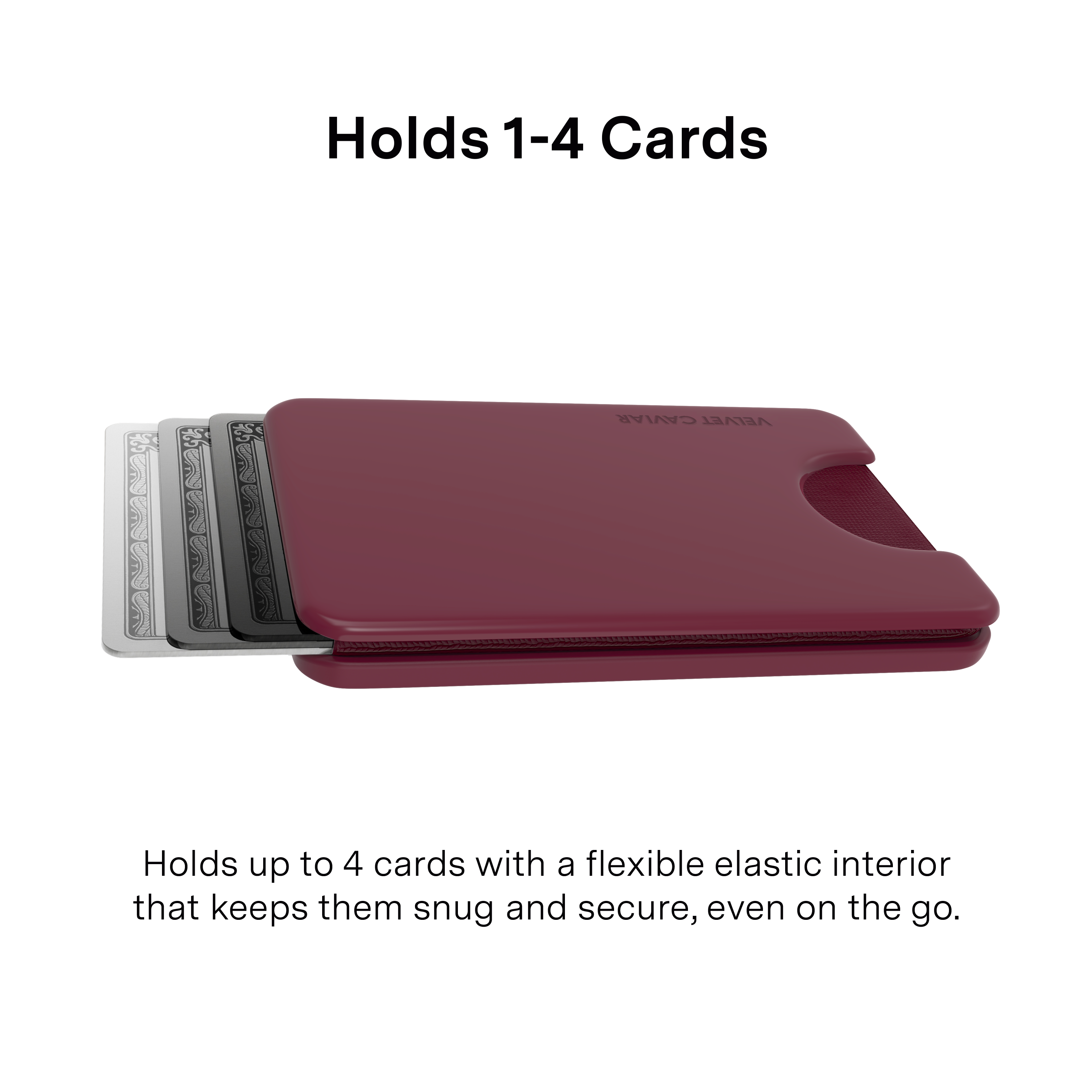 Holds 1-4 Cards

CAVIAR VELVET

Holds up to 4 cards with a flexible elastic interior that keeps them snug and secure, even on the go.