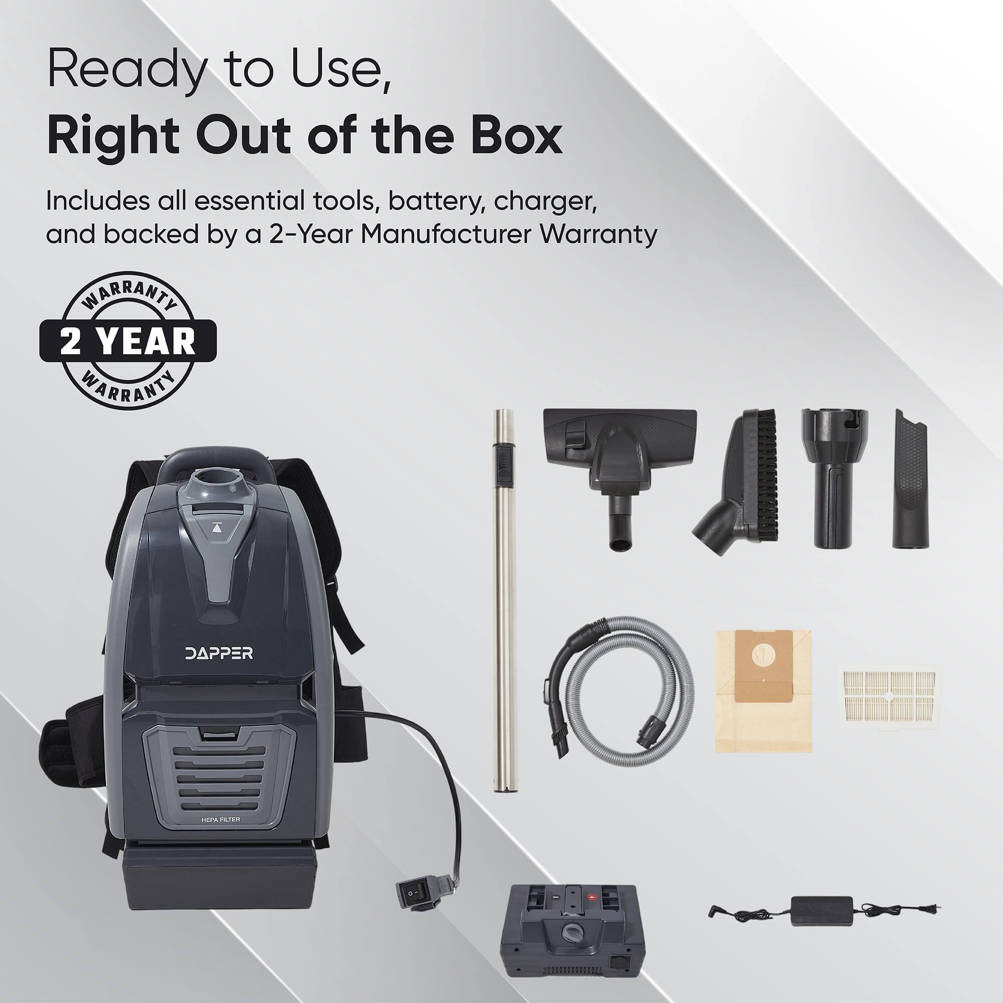 Ready to Use, Right Out of the Box  
Includes all essential tools, battery, charger, and backed by a 2-Year Manufacturer Warranty  
2 YEAR WARRANTY  
DAPPER