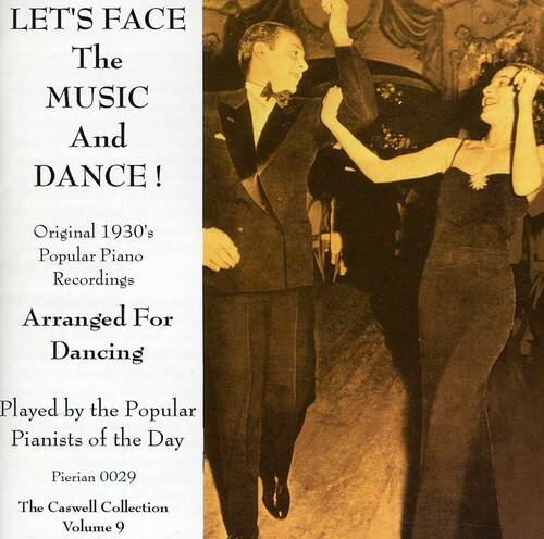 LET'S FACE  
The MUSIC  
And  
DANCE!  

Original 1930's Popular Piano Recordings  
Arranged For Dancing  

Played by the Popular Pianists of the Day  

Pierian 0029  
The Caswell Collection  
Volume 9