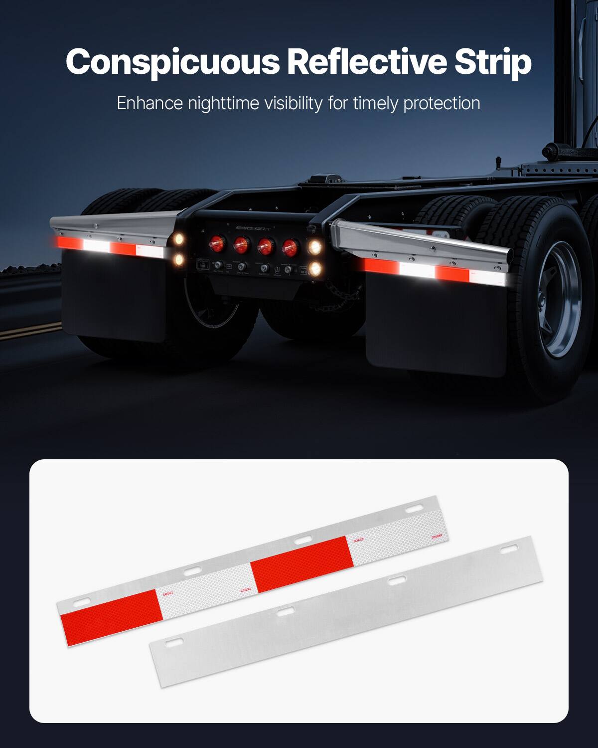 Conspicuous Reflective Strip  
Enhance nighttime visibility for timely protection