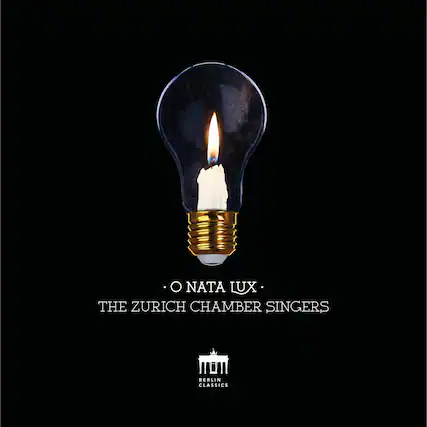 O NATA LUX
THE ZURICH CHAMBER SINGERS
BERLIN CLASSICS