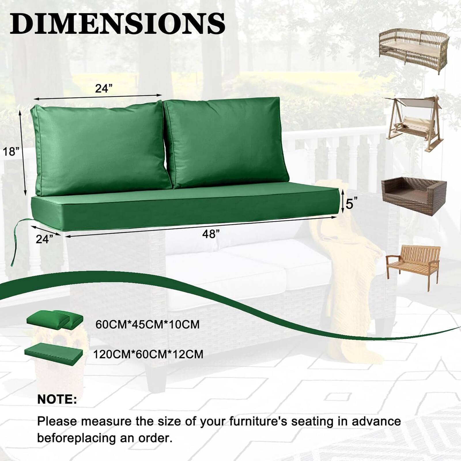 DIMENSIONS  
24" 18" 5" 5 24" 48"  
60CM*45CM*10CM  
120CM*60CM*12CM  

NOTE: Please measure the size of your furniture's seating in advance before placing an order.