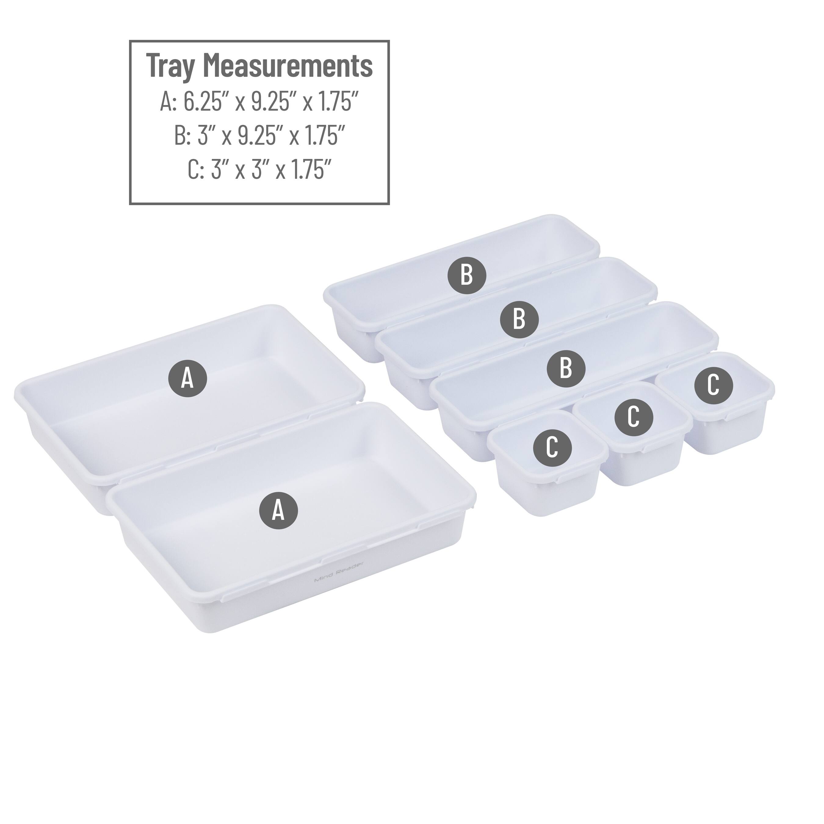 Tray Measurements  
A: 6.25" x 9.25" x 1.75"  
B: 3" x 9.25" x 1.75"  
C: 3" x 3" x 1.75"  

A  
B B B B  
C C C  
A