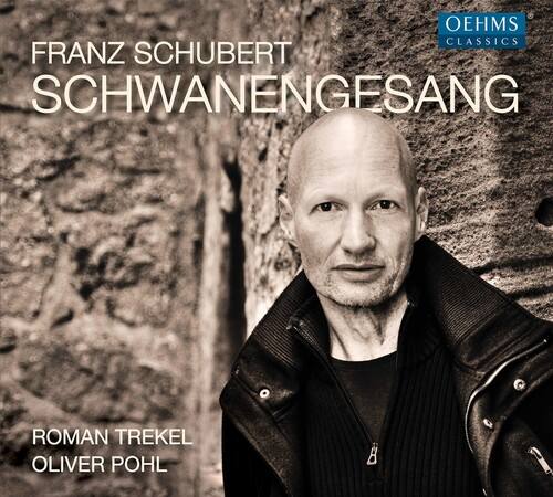 FRANZ SCHUBERT  
SCHWANENGESANG  

ROMAN TREKEL  
OLIVER POHL  

OEHMS CLASSICS