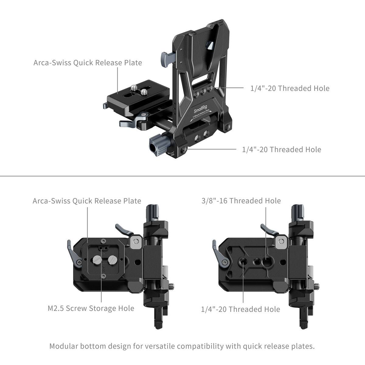 Arca-Swiss Quick Release Plate

1/4"-20 Threaded Hole

SmallRig

1/4"-20 Threaded Hole

Arca-Swiss Quick Release Plate

3/8"-16 Threaded Hole

M2.5 Screw Storage Hole

1/4"-20 Threaded Hole

Modular bottom design for versatile compatibility with quick release plates.