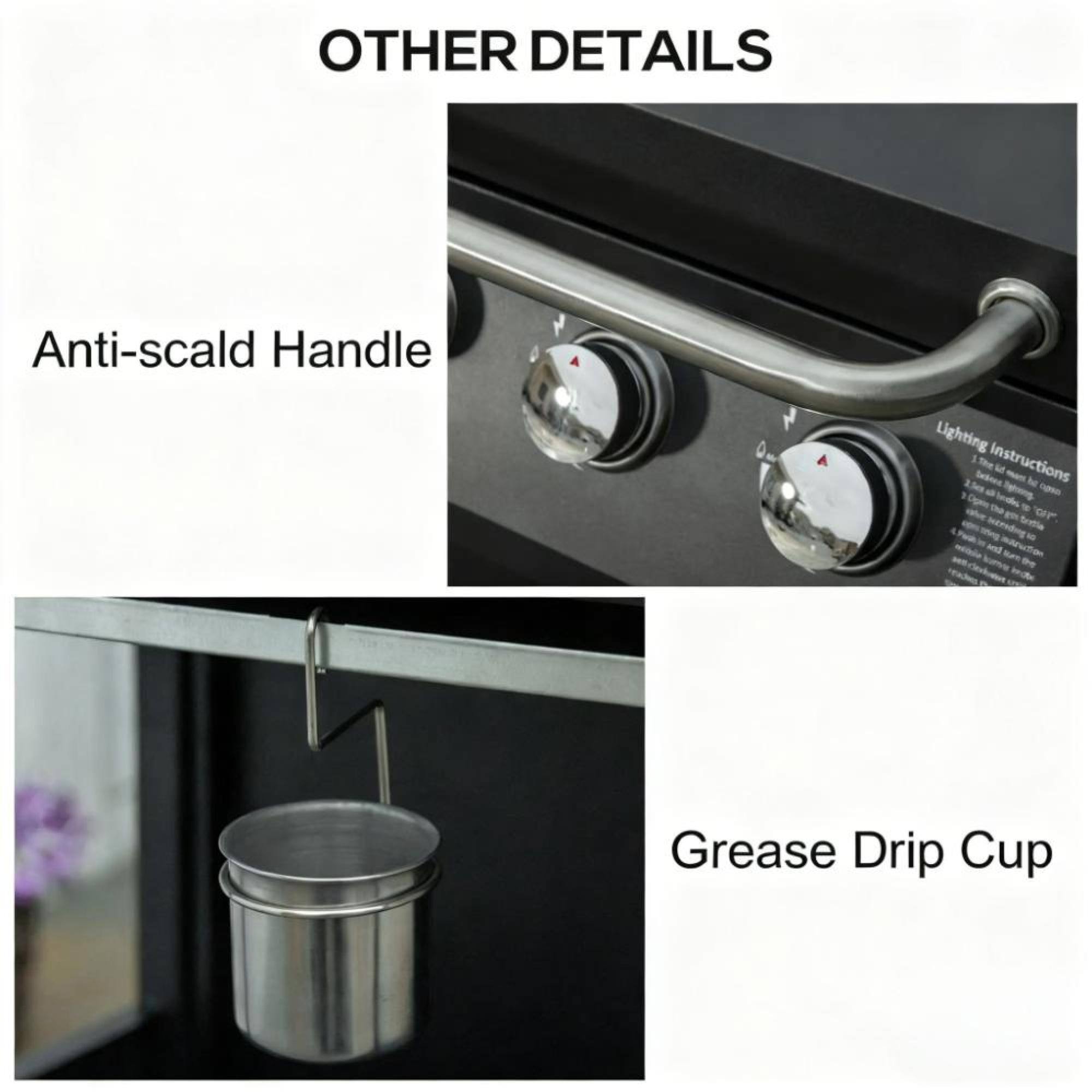 OTHER DETAILS

Anti-scald Handle

Lighting Instructions

Grease Drip Cup