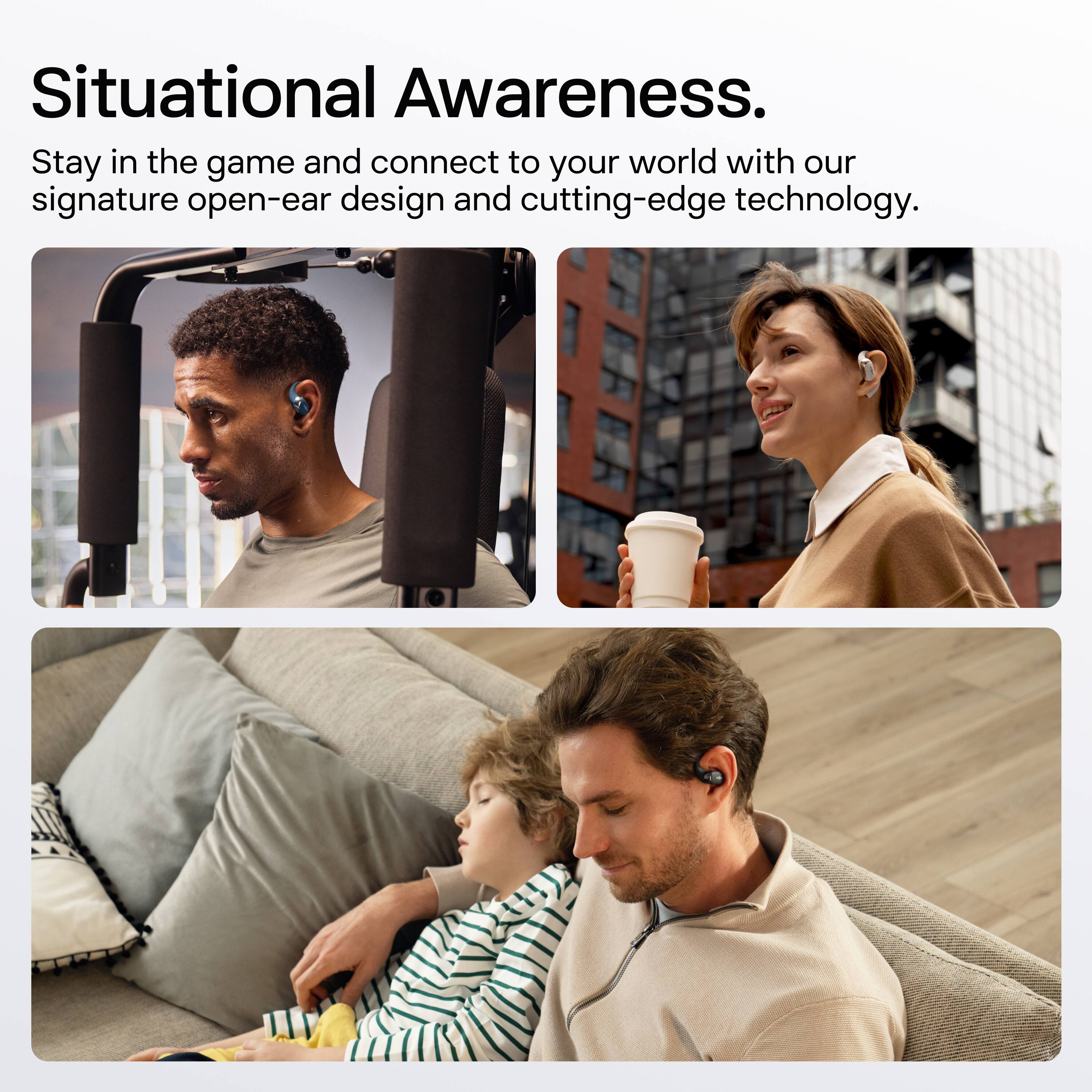 Situational Awareness.

Stay in the game and connect to your world with our signature open-ear design and cutting-edge technology.