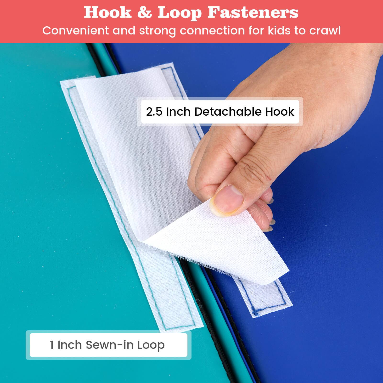 Hook & Loop Fasteners  
Convenient and strong connection for kids to crawl  

2.5 Inch Detachable Hook  

1 Inch Sewn-in Loop