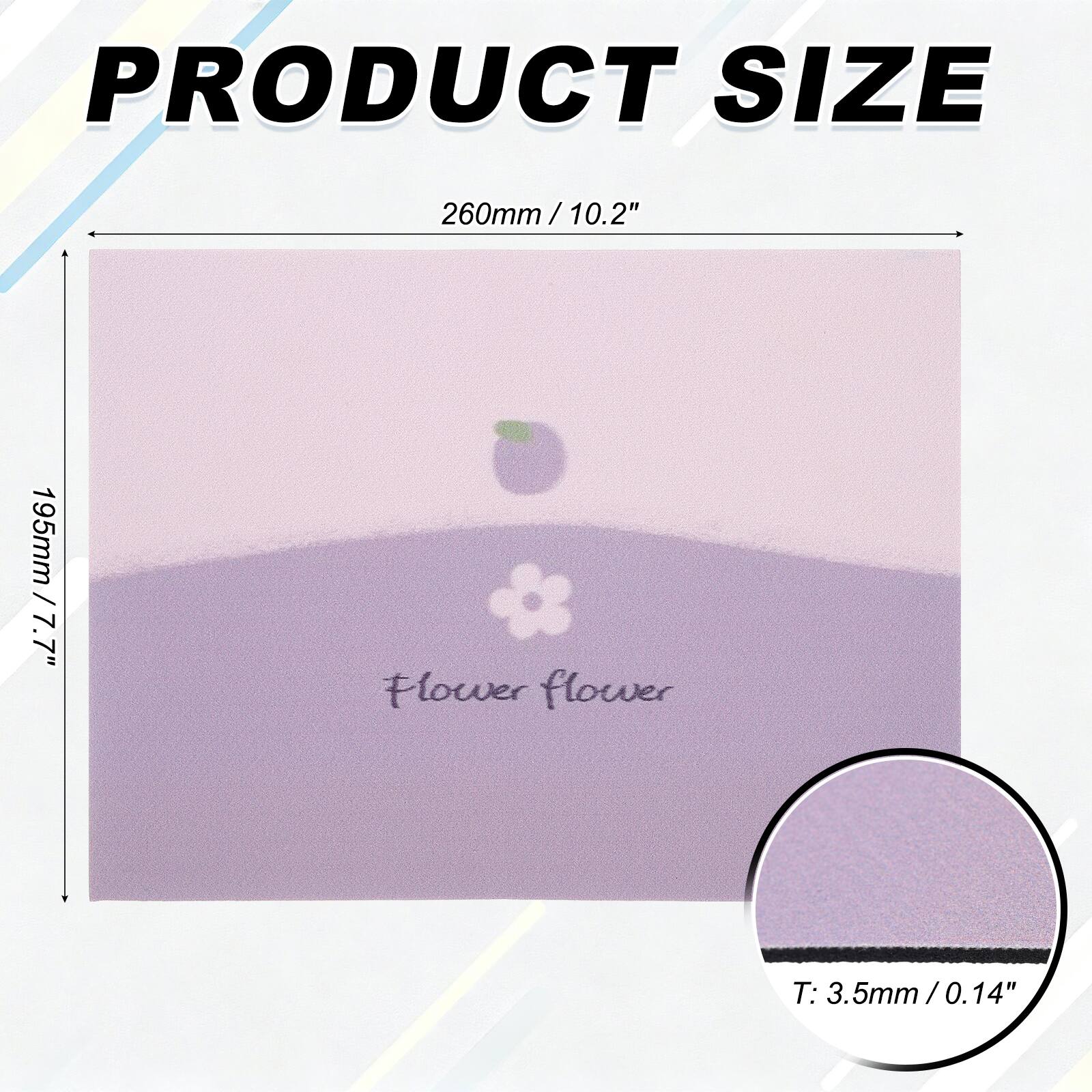 PRODUCT SIZE  
260mm / 10.2"  
195mm / 7.7"  

Flower flower  

T: 3.5mm / 0.14"