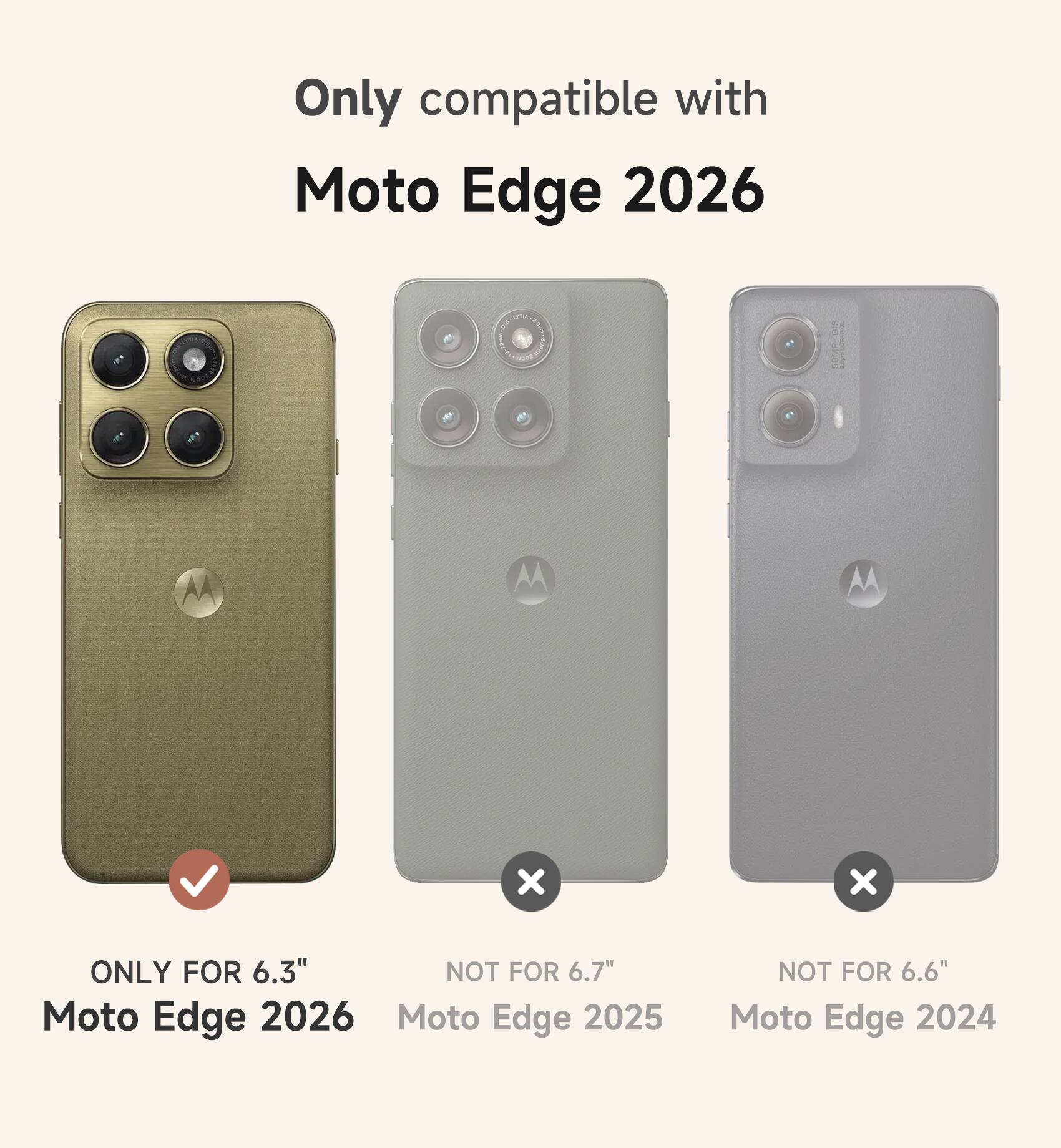 Only compatible with Moto Edge 2026

ONLY FOR 6.3" NOT FOR 6.7" Moto Edge 2026
NOT FOR 6.6" Moto Edge 2025
NOT FOR 6.6" Moto Edge 2024