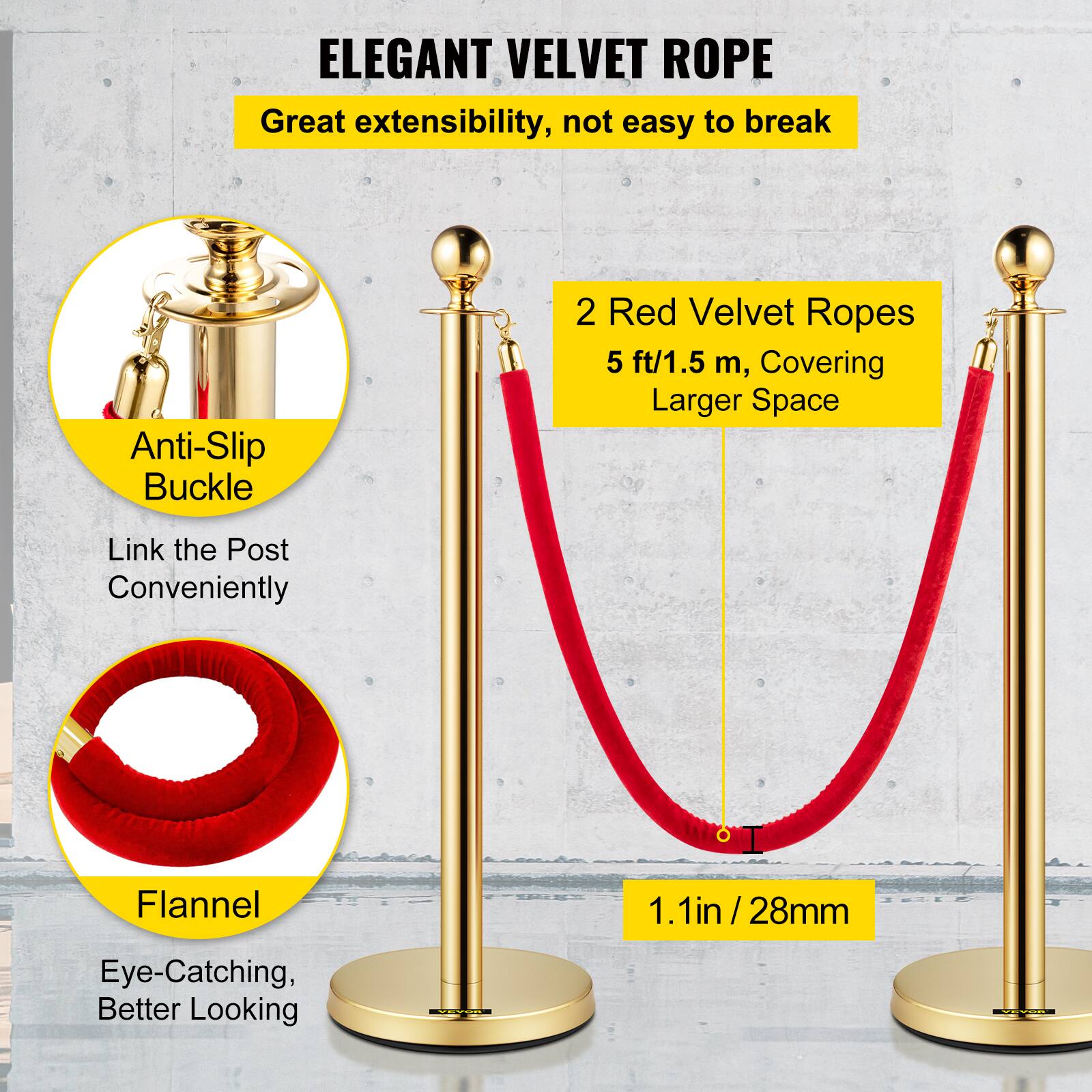 ELEGANT VELVET ROPE

Great extensibility, not easy to break

2 Red Velvet Ropes
5 ft/1.5 m, Covering Larger Space

Anti-Slip Buckle
Link the Post Conveniently

Flannel
1.1in / 28mm
Eye-Catching, Better Looking