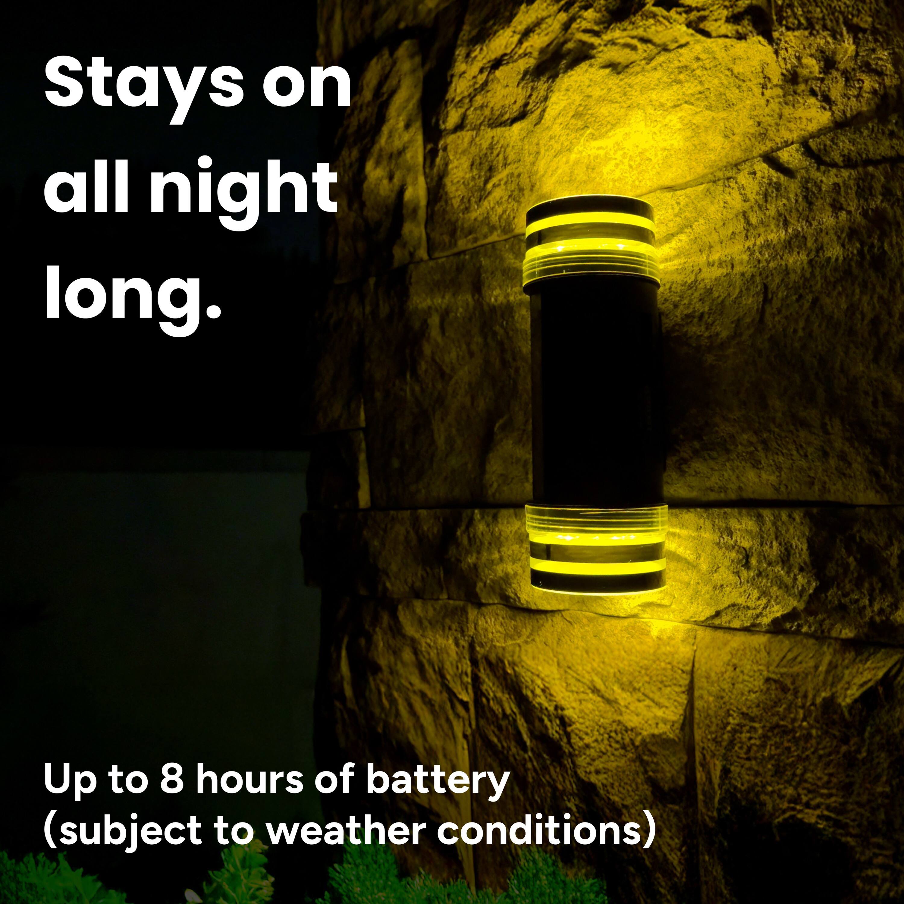 Stays on all night long. Up to 8 hours of battery (subject to weather conditions).
