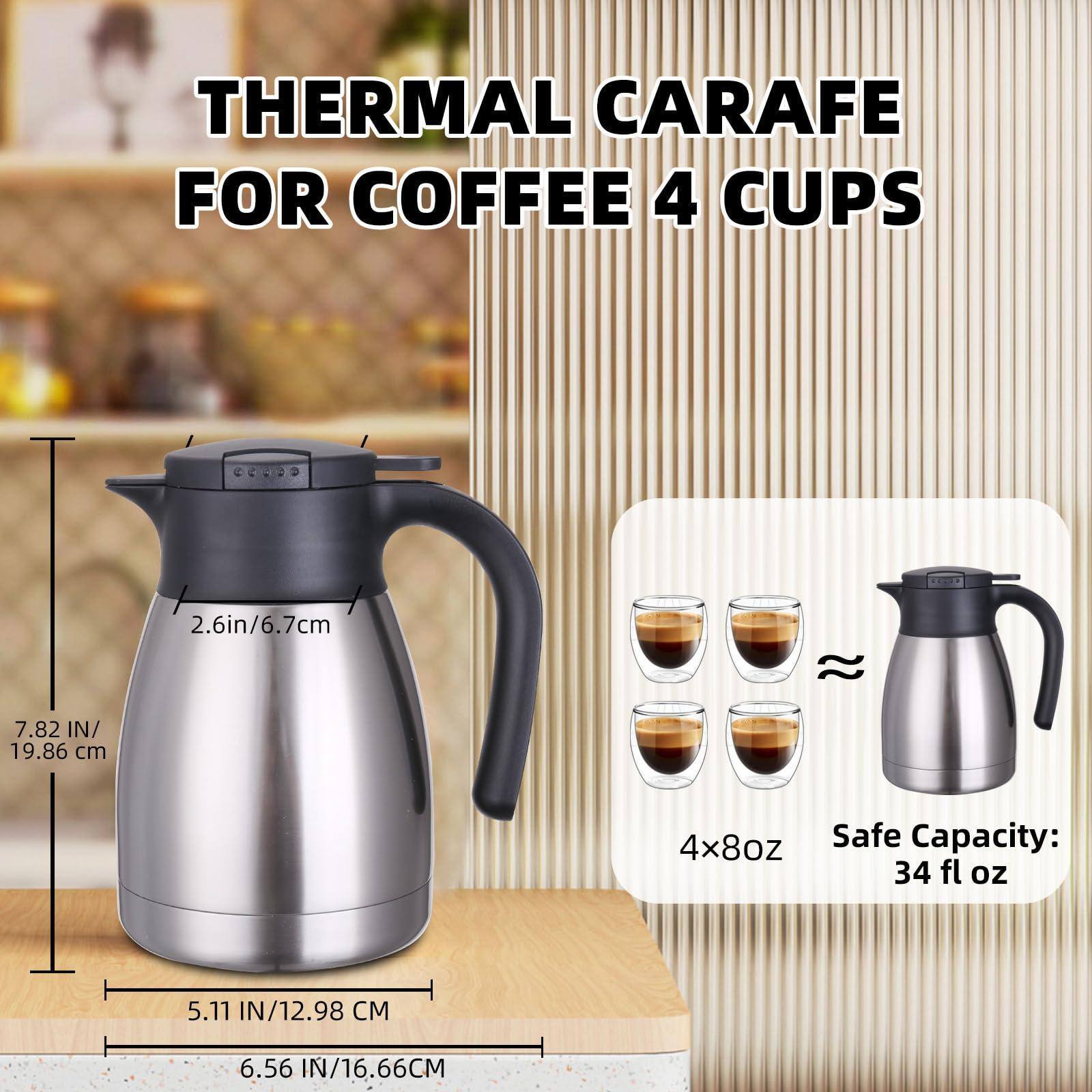 THERMAL CARAFE FOR COFFEE 4 CUPS

- Height: 7.82 IN / 19.86 CM
- Width: 5.11 IN / 12.98 CM
- Depth: 6.56 IN / 16.66 CM
- Handle Height: 2.6 IN / 6.7 CM

Safe Capacity: 34 fl oz

4x8oz