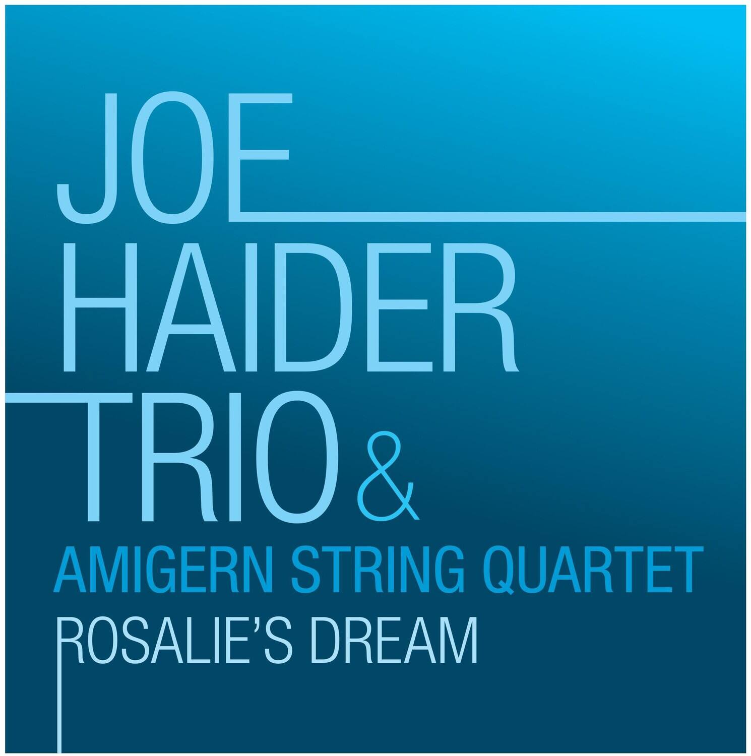 JOE HAIDER TRIO & AMIGERN STRING QUARTET  
ROSALIE'S DREAM