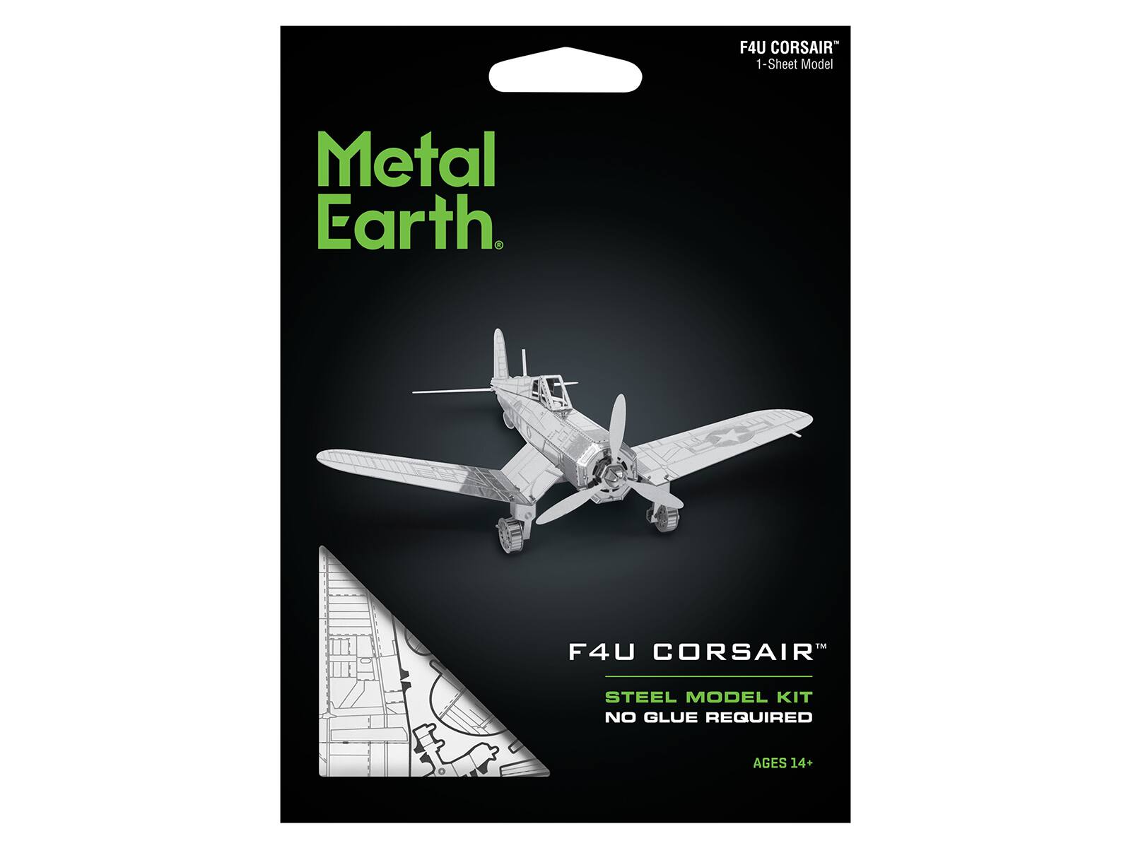 F4U CORSAIR™ 1-Sheet Model

Metal Earth

F4U CORSAIR™
STEEL MODEL KIT
NO GLUE REQUIRED
AGES 14+