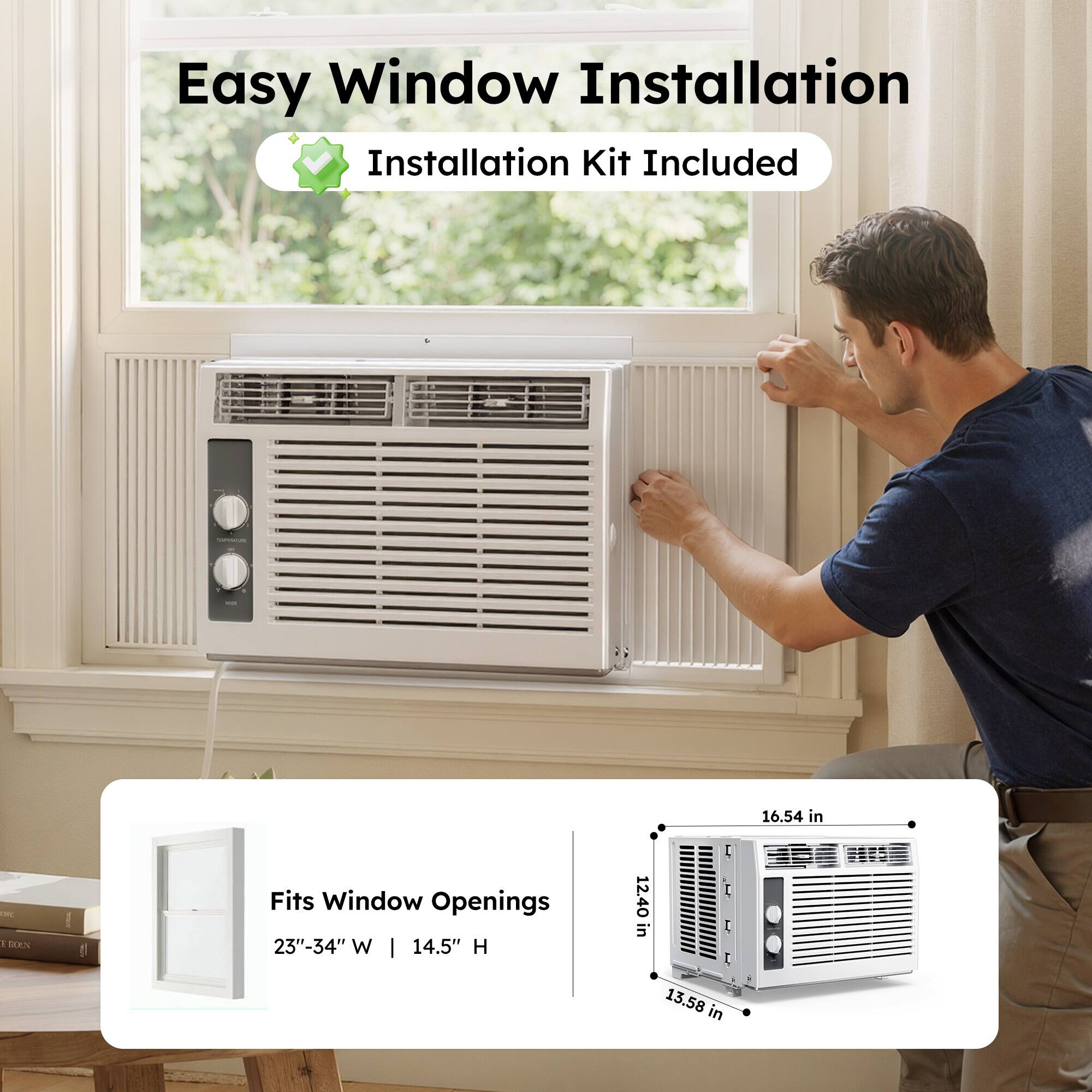 Easy Window Installation  
Installation Kit Included  

Fits Window Openings  
23"-34" W | 14.5" H  

16.54 in  
12.40 in  
13.58 in