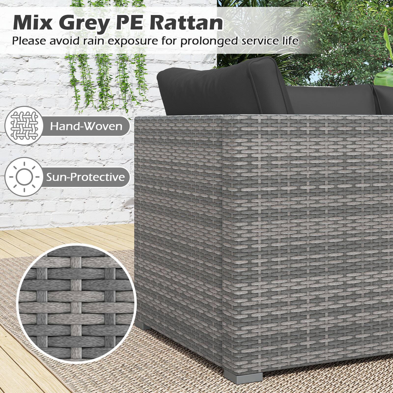 Mix Grey PE Rattan  
Please avoid rain exposure for prolonged service life  

Hand-Woven  
Sun-Protective