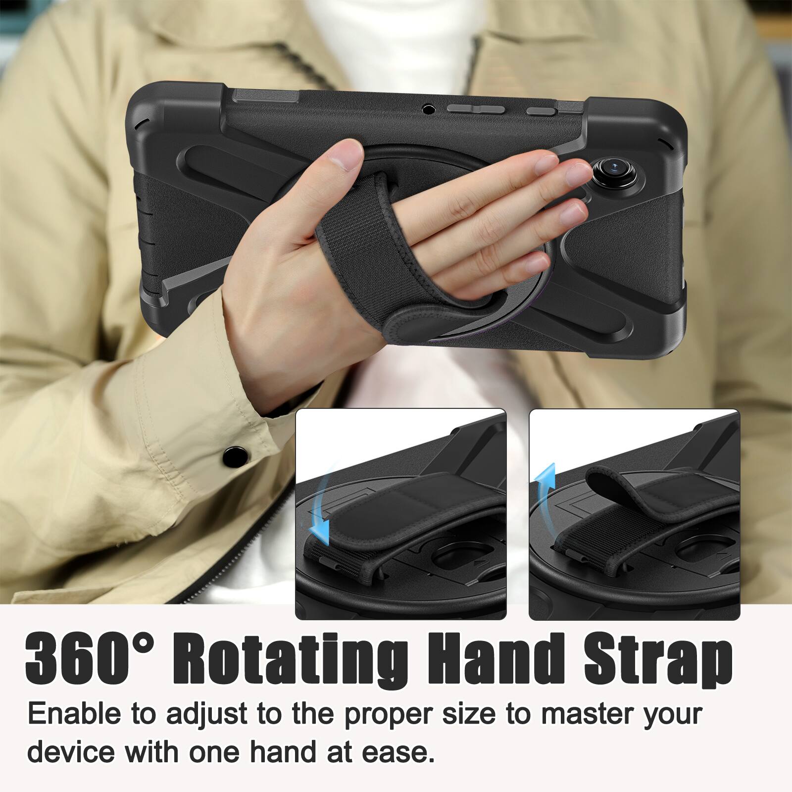 360° Rotating Hand Strap  
Enable to adjust to the proper size to master your device with one hand at ease.