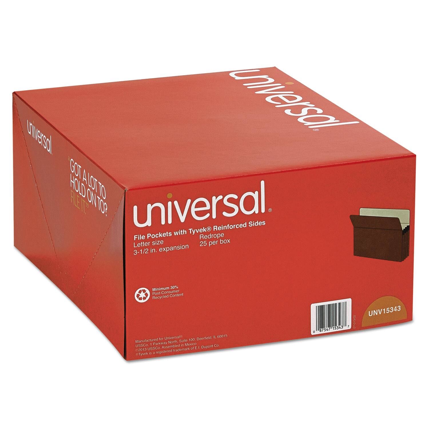 Universal  
File Pockets with Tyvek®  
Reinforced Sides  
Redrope  
Letter size  
3-1/2 in. expansion  
25 per box  

Minimum 30% Post Consumer Recycled Content  

Manufactured for Universal, 100 Deerfield, IL 60015  
USCG Co., 1 Parkedale in Mexico  
©2013 Universal is a registered trademark of E.I. DuPont de Nemours & Co.  
UNV15343  

GOT A LOT TO FILE IT ON TO?