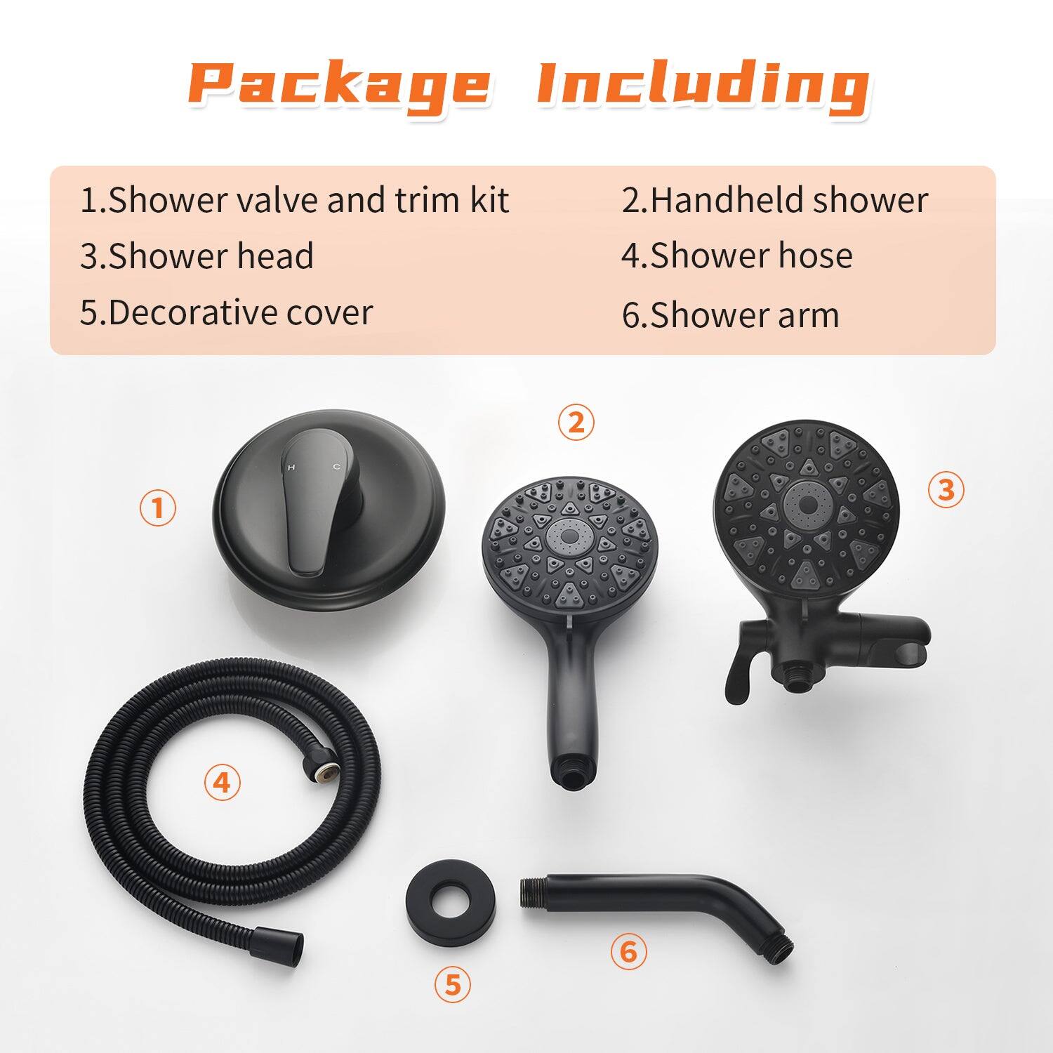 Package Including

1. Shower valve and trim kit  
2. Handheld shower  
3. Shower head  
4. Shower hose  
5. Decorative cover  
6. Shower arm