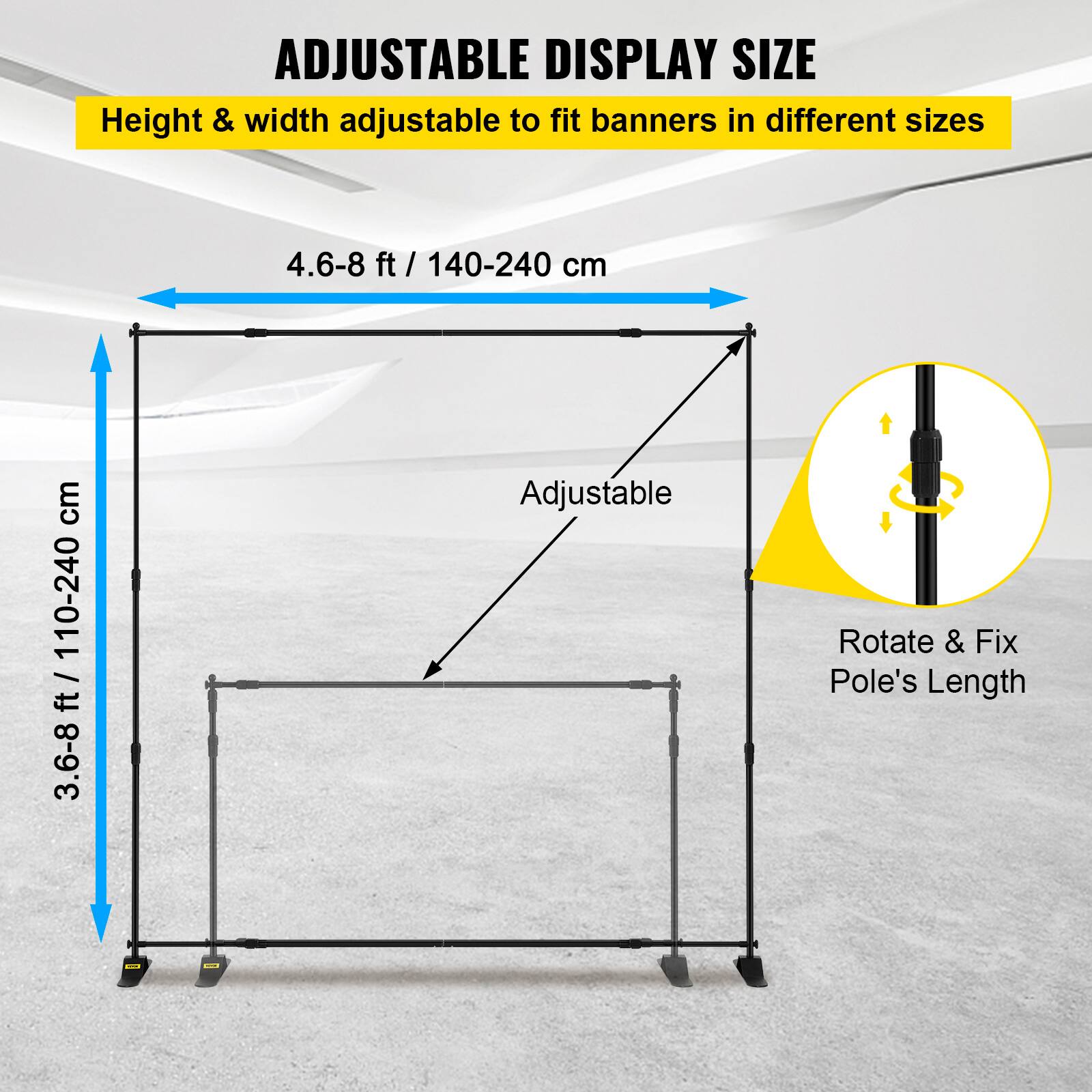 ADJUSTABLE DISPLAY SIZE  
Height & width adjustable to fit banners in different sizes  

4.6-8 ft / 140-240 cm  
3.6-8 ft / 110-240 cm  

Adjustable  
Rotate & Fix Pole's Length