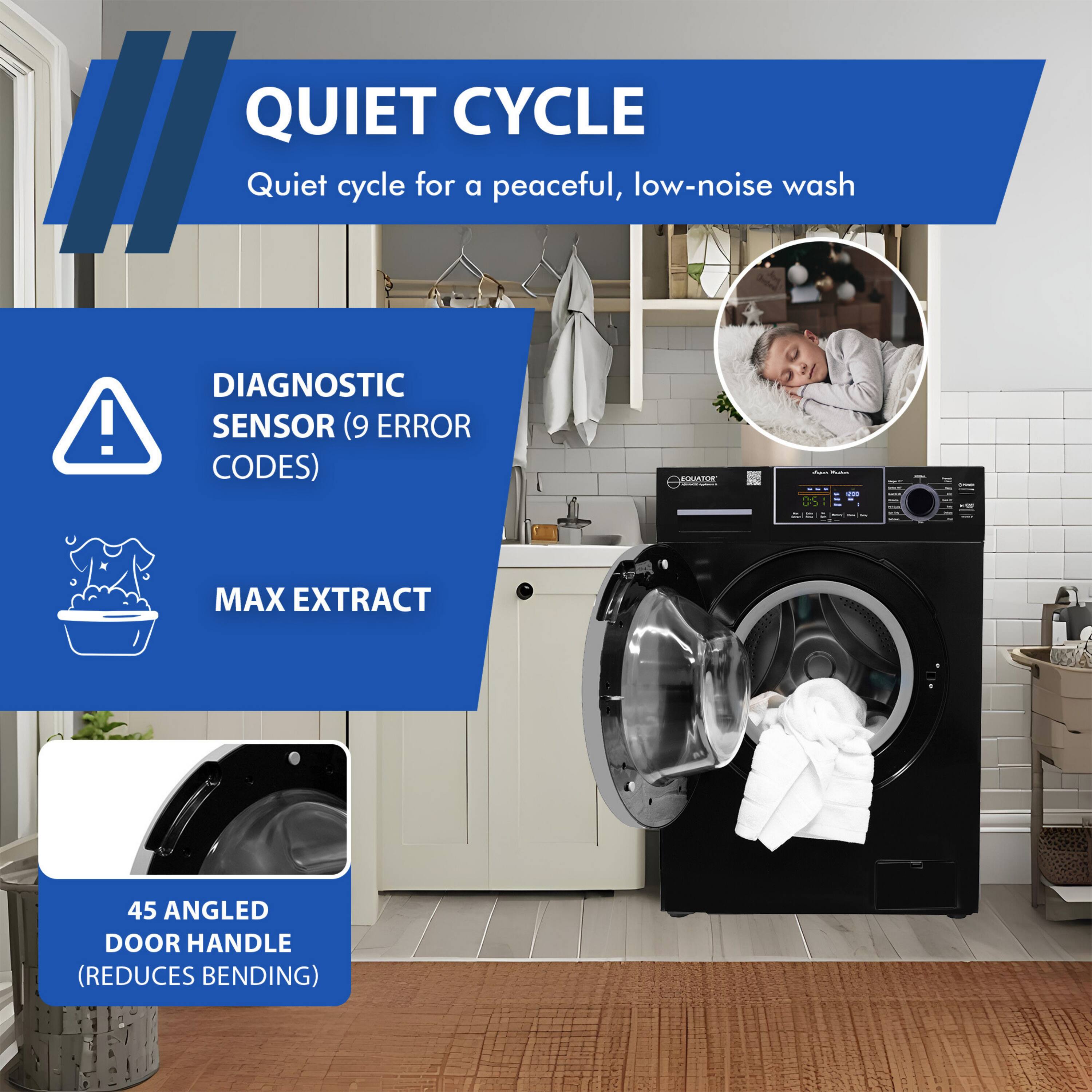 QUIET CYCLE  
Quiet cycle for a peaceful, low-noise wash

DIAGNOSTIC SENSOR (9 ERROR CODES)

MAX EXTRACT

45 ANGLED DOOR HANDLE (REDUCES BENDING)