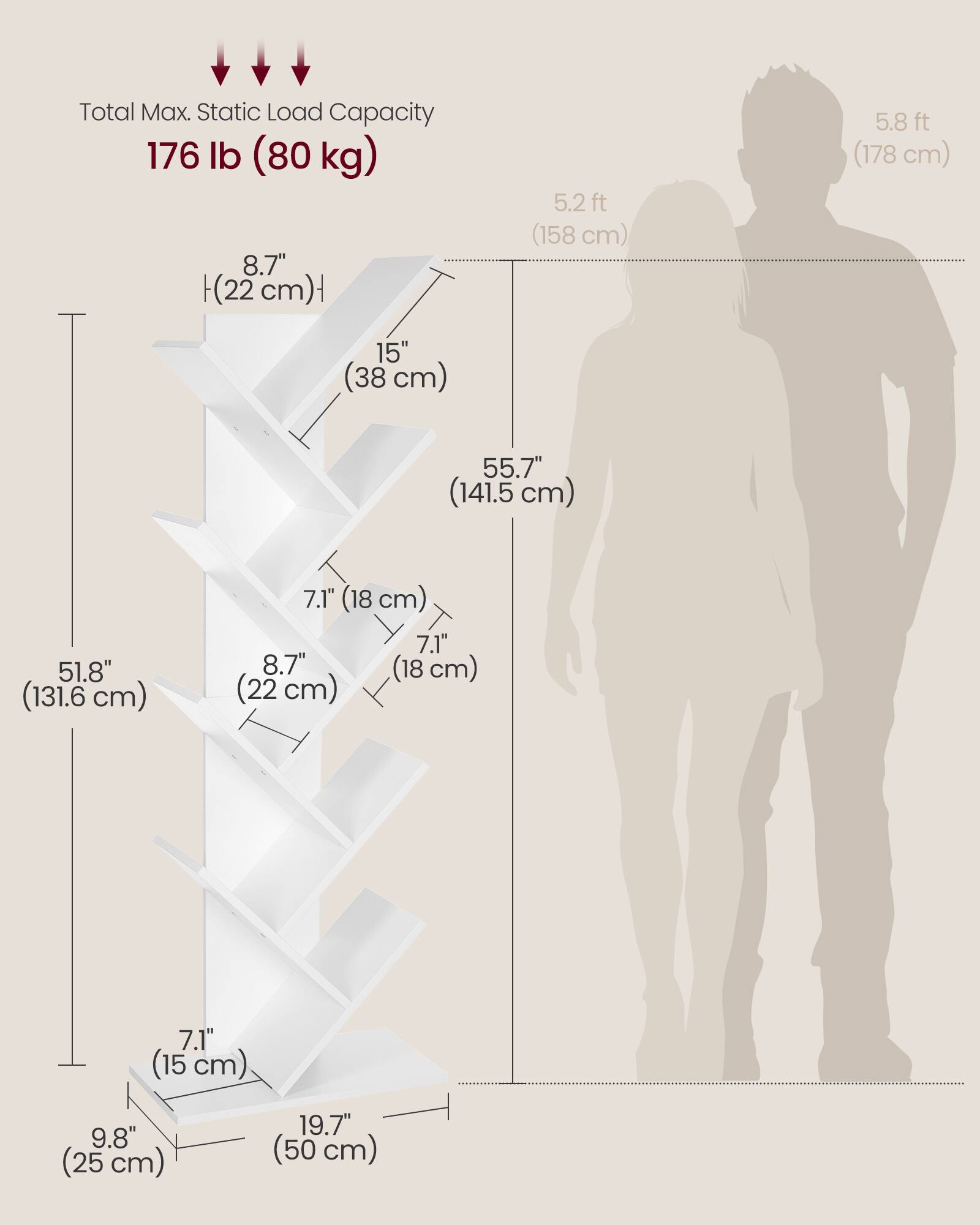 Total Max. Static Load Capacity: 176 lb (80 kg)

- 8.7" (22 cm)
- 15" (38 cm)
- 5.2 ft (158 cm)
- 5.8 ft (178 cm)
- 55.7" (141.5 cm)
- 51.8" (131.6 cm)
- 7.1" (18 cm)
- 7.1" (18 cm)
- 8.7" (22 cm)
- 7.1" (15 cm)
- 9.8" (25 cm)
- 19.7" (50 cm)