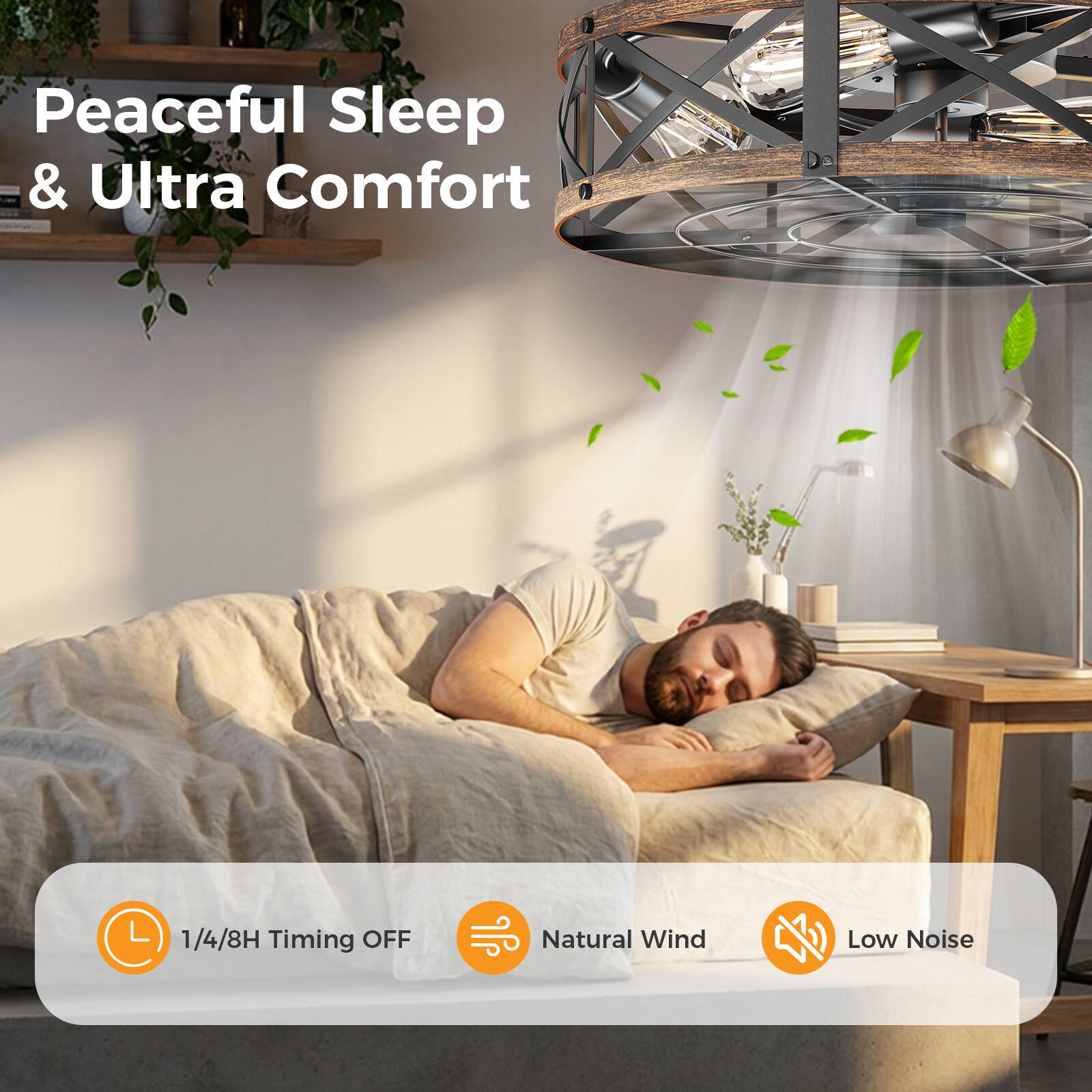 Peaceful Sleep & Ultra Comfort

1/4/8H Timing OFF

Natural Wind

Low Noise