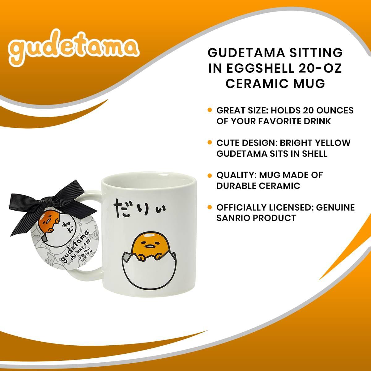 gudetama GUDETAMA SITTING IN EGGSHELL 20-OZ CERAMIC MUG

- GREAT SIZE: HOLDS 20 OUNCES OF YOUR FAVORITE DRINK
- CUTE DESIGN: BRIGHT YELLOW GUDETAMA SITS IN SHELL
- QUALITY: MUG MADE OF DURABLE CERAMIC
- OFFICIALLY LICENSED: GENUINE SANRIO PRODUCT