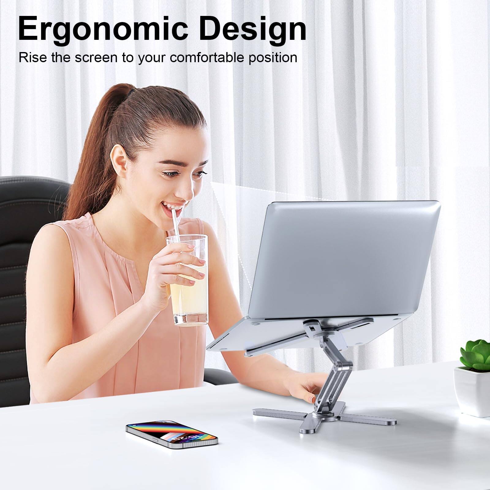 Ergonomic Design  
Rise the screen to your comfortable position