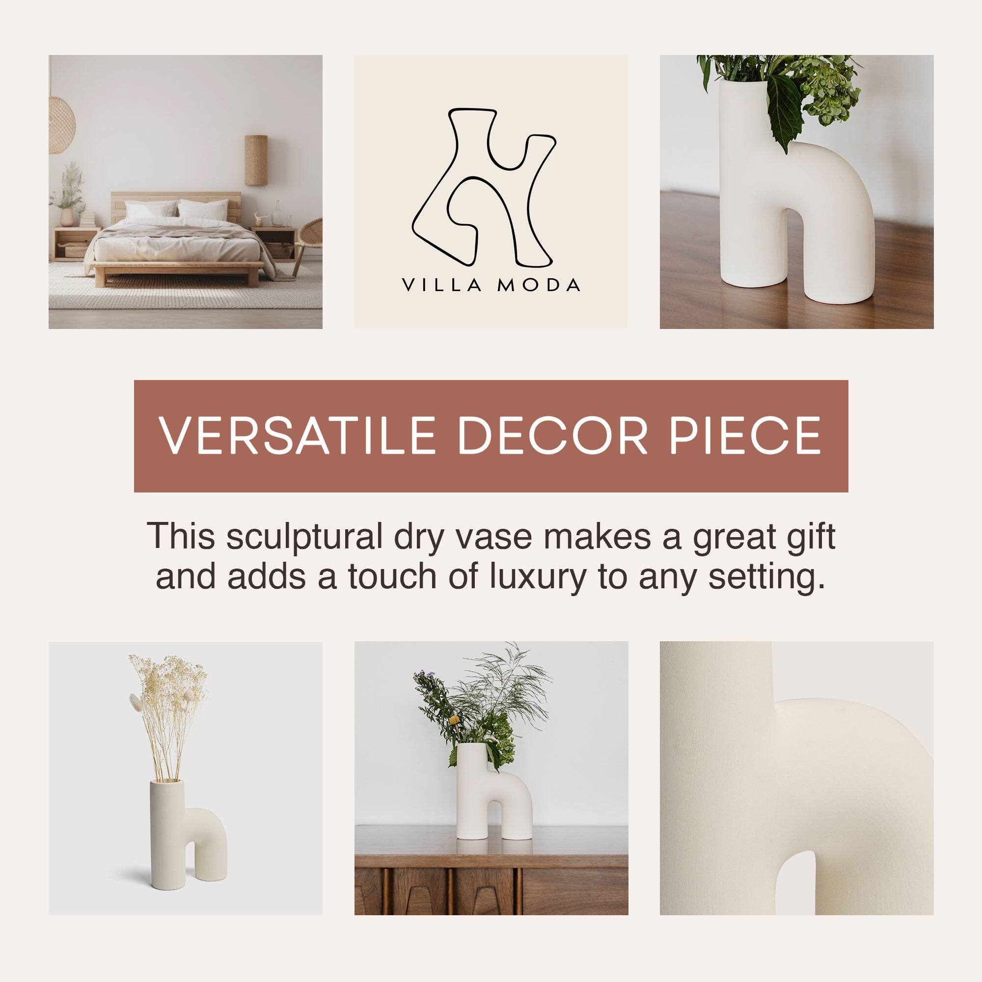 VILLA MODA

VERSATILE DECOR PIECE

This sculptural dry vase makes a great gift and adds a touch of luxury to any setting.