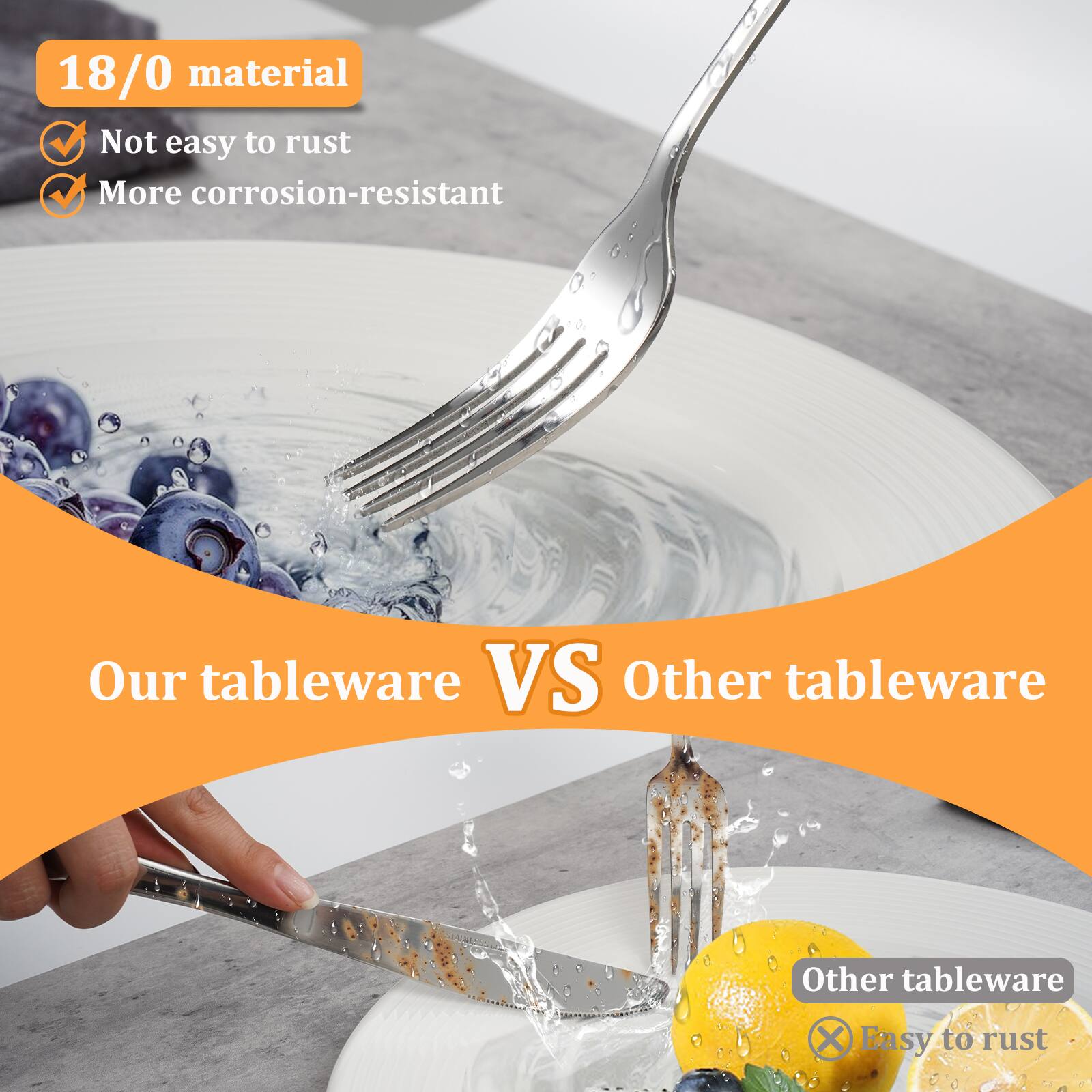 18/0 material  
- Not easy to rust  
- More corrosion-resistant  

Our tableware VS Other tableware  
Other tableware  
- Easy to rust