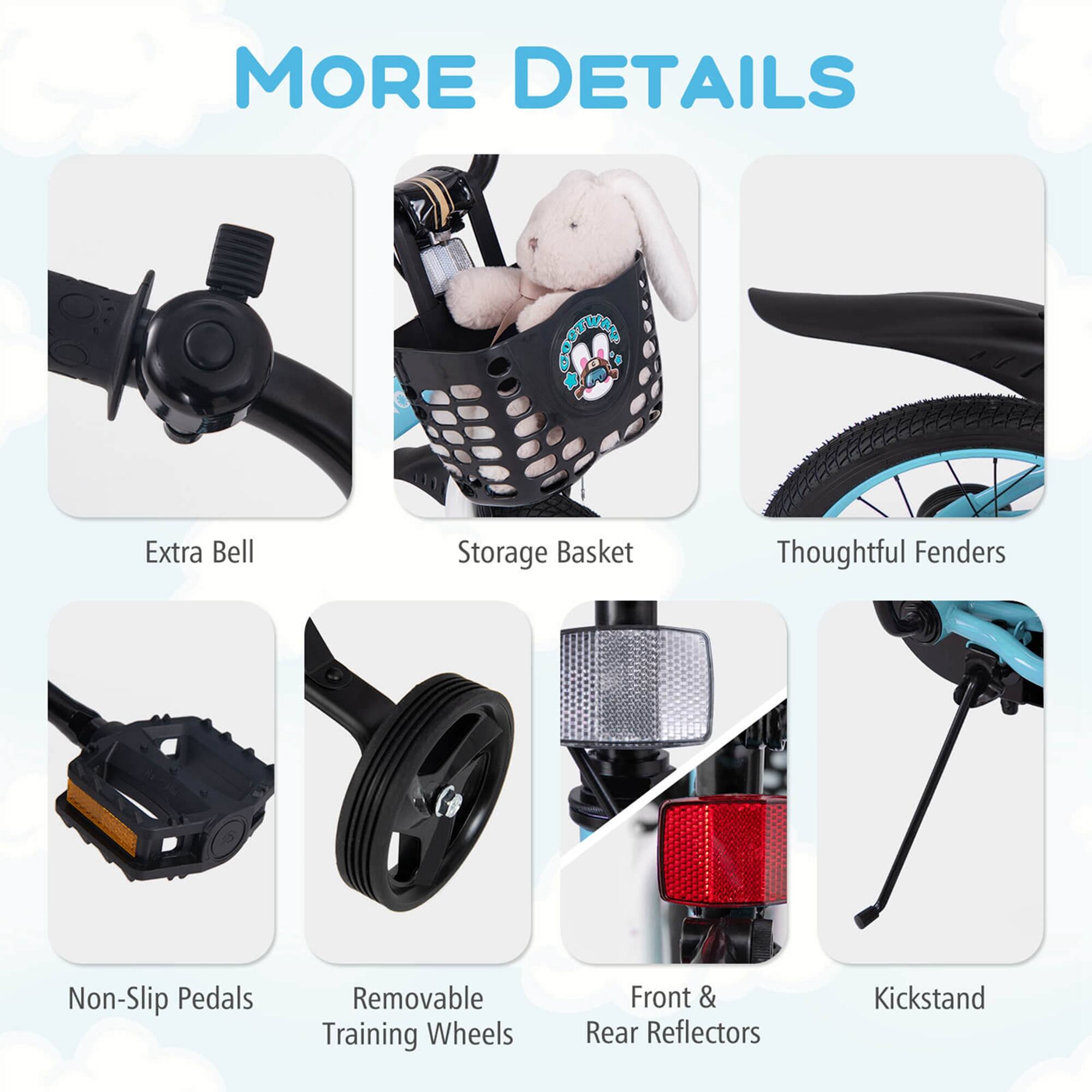 MORE DETAILS

- Extra Bell
- Storage Basket
- Thoughtful Fenders
- Non-Slip Pedals
- Removable Training Wheels
- Front & Rear Reflectors
- Kickstand