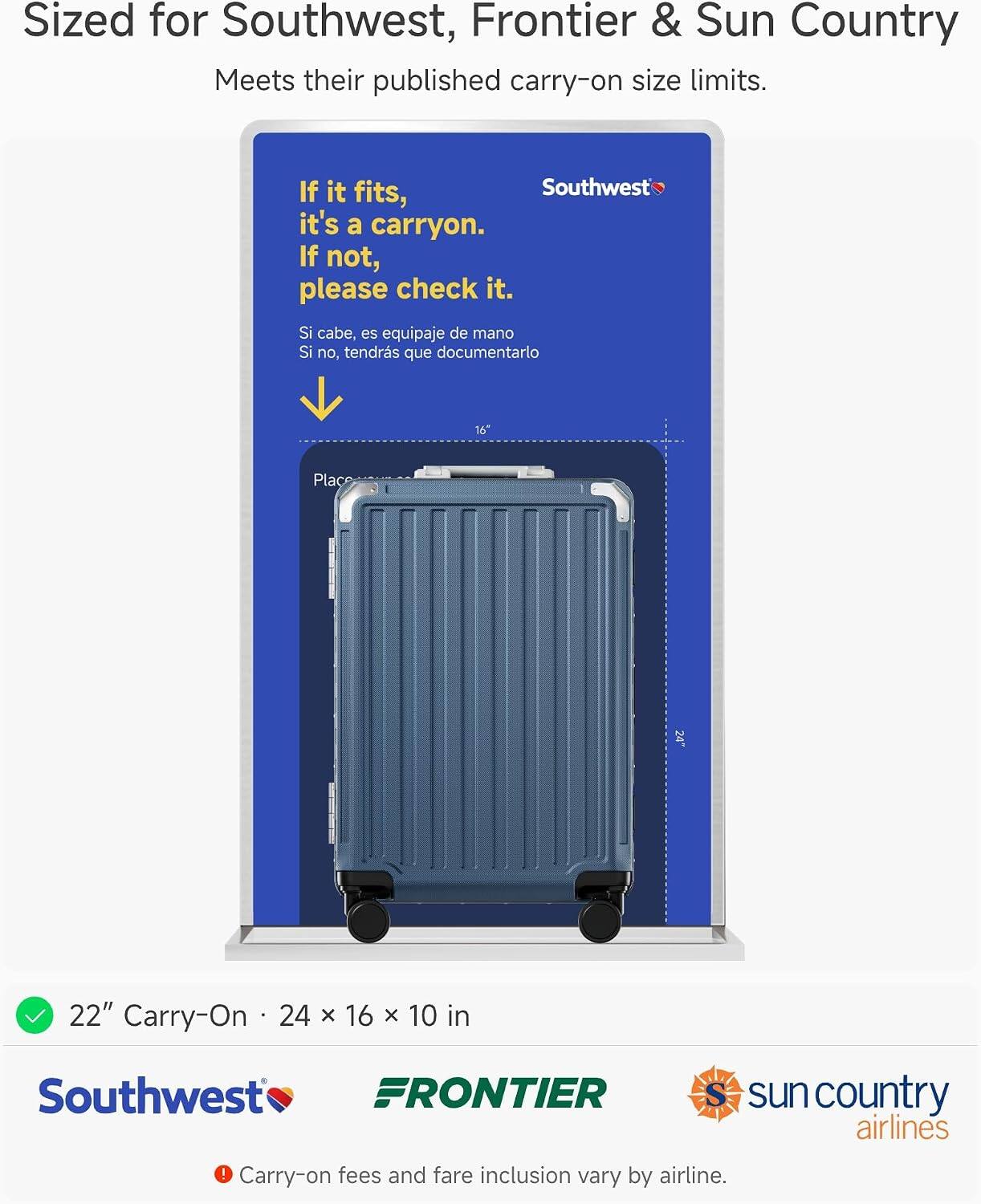 Sized for Southwest, Frontier & Sun Country  
Meets their published carry-on size limits.  

If it fits, it's a carry-on. If not, please check it.  
Si cabe, es equipaje de mano. Si no, tendrás que documentarlo  

16"  
Place  

22" Carry-On  
24 x 16 x 10 in  

Southwest  
FRONTIER  
sun country airlines  

Carry-on fees and fare inclusion vary by airline.