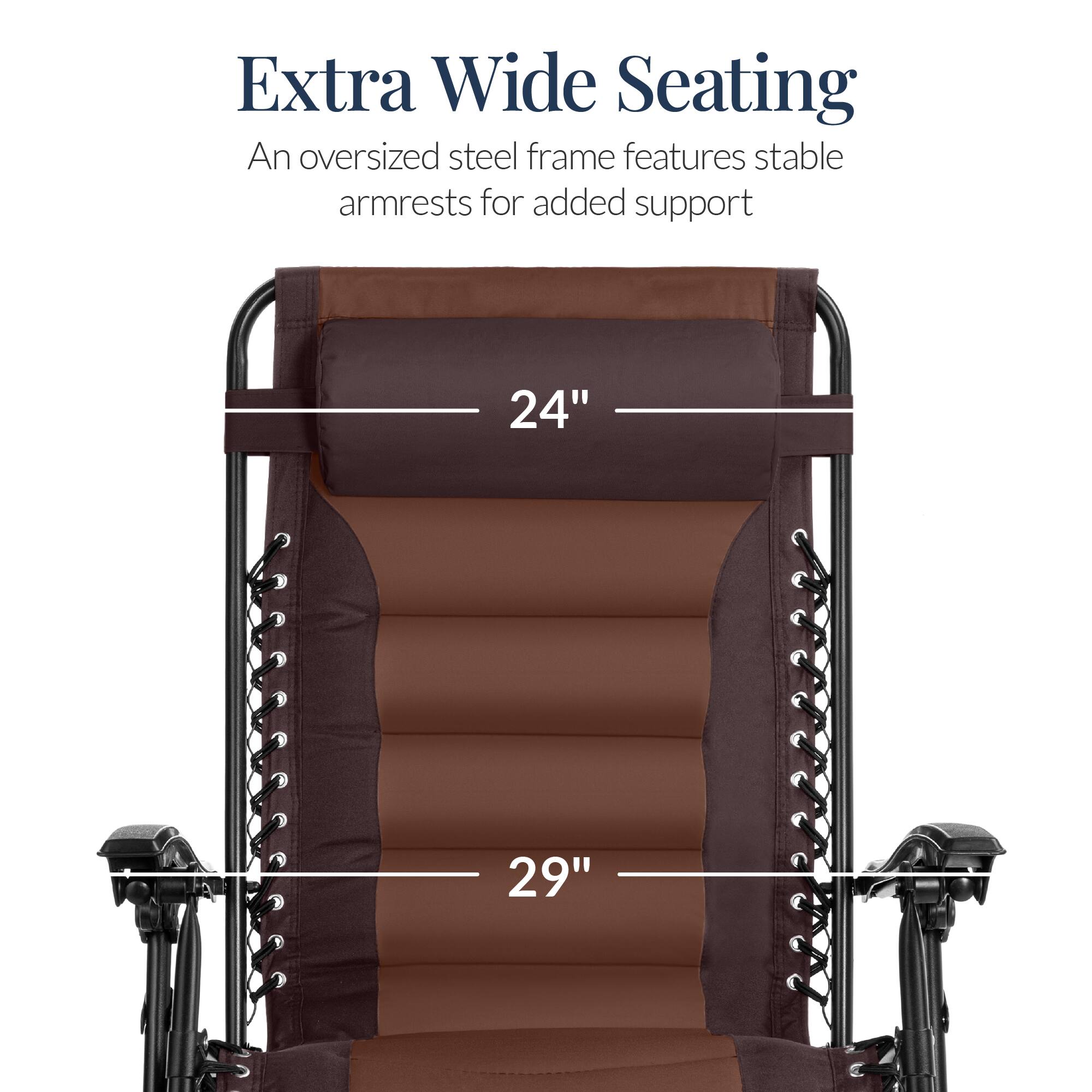 Extra Wide Seating

An oversized steel frame features stable armrests for added support

24"

29"