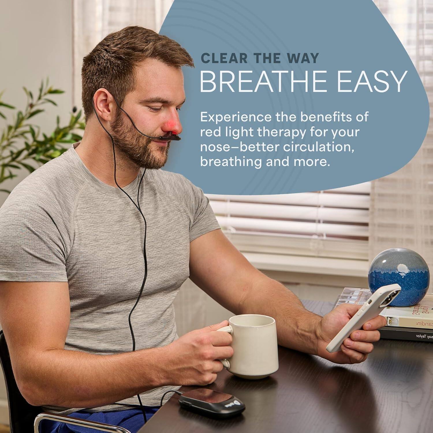 CLEAR THE WAY  
BREATHE EASY  

Experience the benefits of red light therapy for your nose—better circulation, breathing and more.