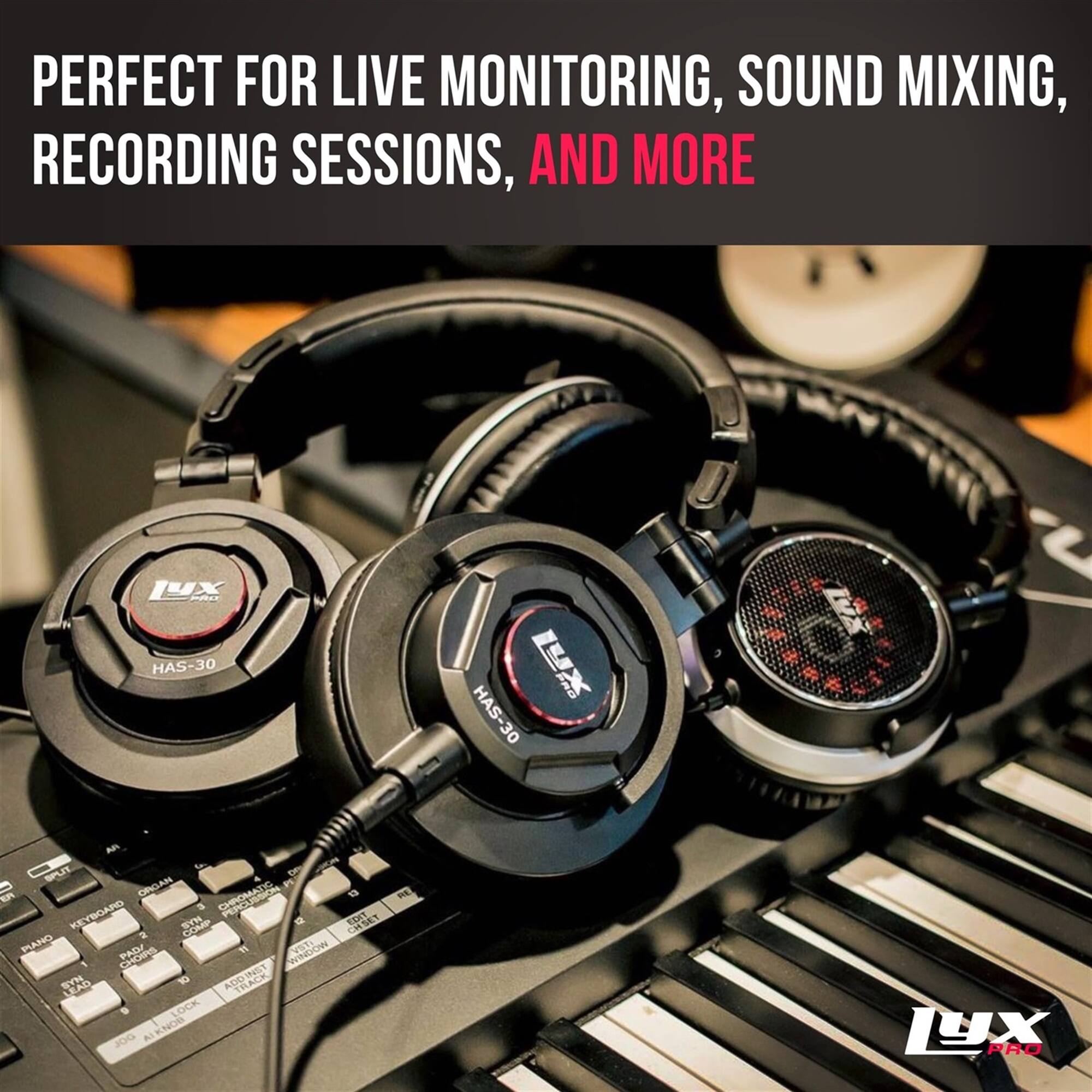 PERFECT FOR LIVE MONITORING, SOUND MIXING, RECORDING SESSIONS, AND MORE

LX PRO HAS-30
HAS-30 TVA
An SPLIT
ORGAN CMAT KEYBOARD
SDT
BANO PAD WINDO YO EYH LLAD 10 ADDINET LOCK J00 ALKNOM mE LYX PRO