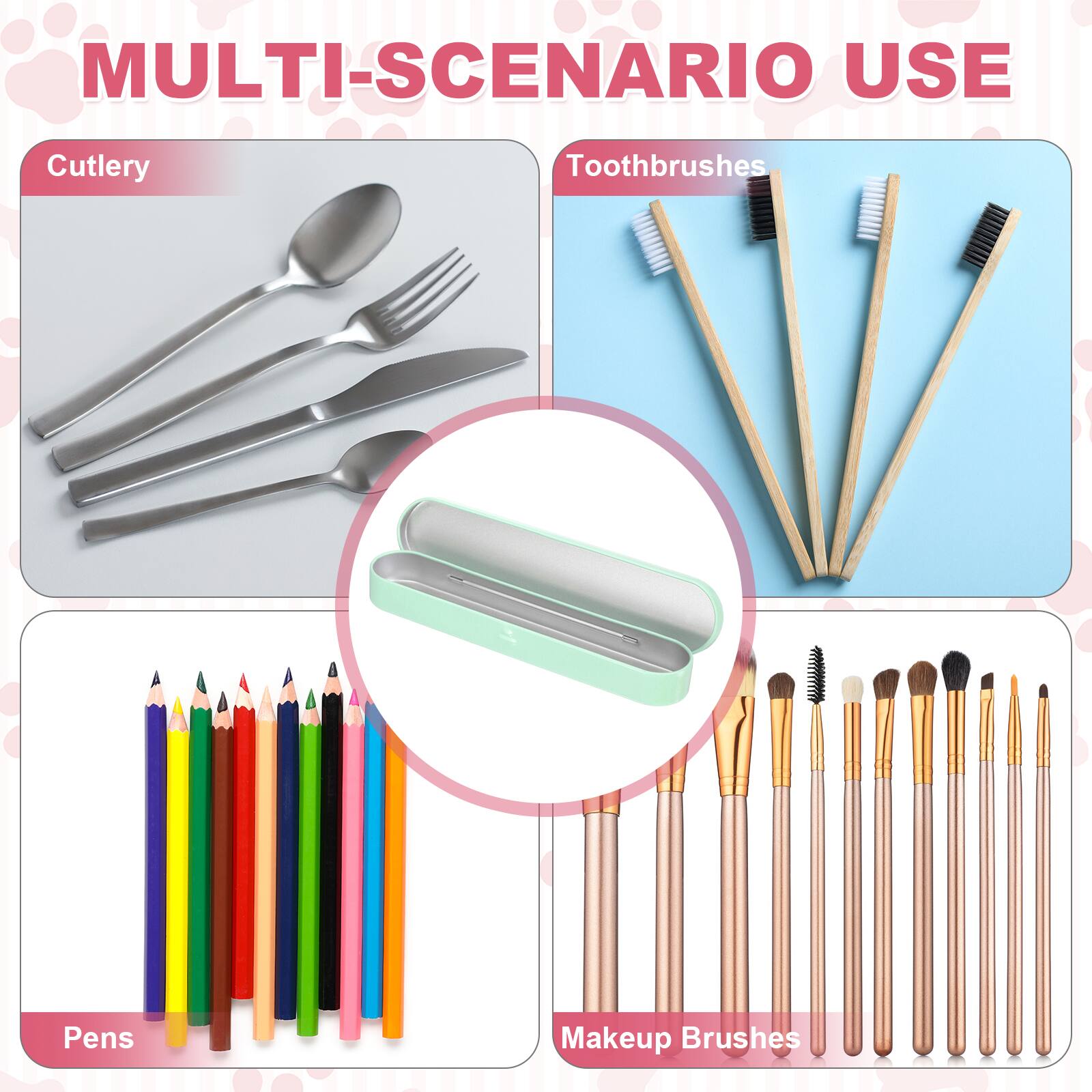 MULTI-SCENARIO USE

Cutlery

Toothbrushes

Pens

Makeup Brushes