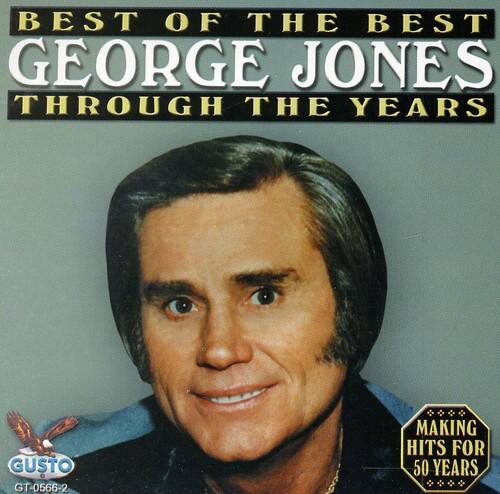 BEST OF THE BEST  
GEORGE JONES  
THROUGH THE YEARS  

MAKING HITS FOR 50 YEARS  

GUSTO  
GT-0566-2