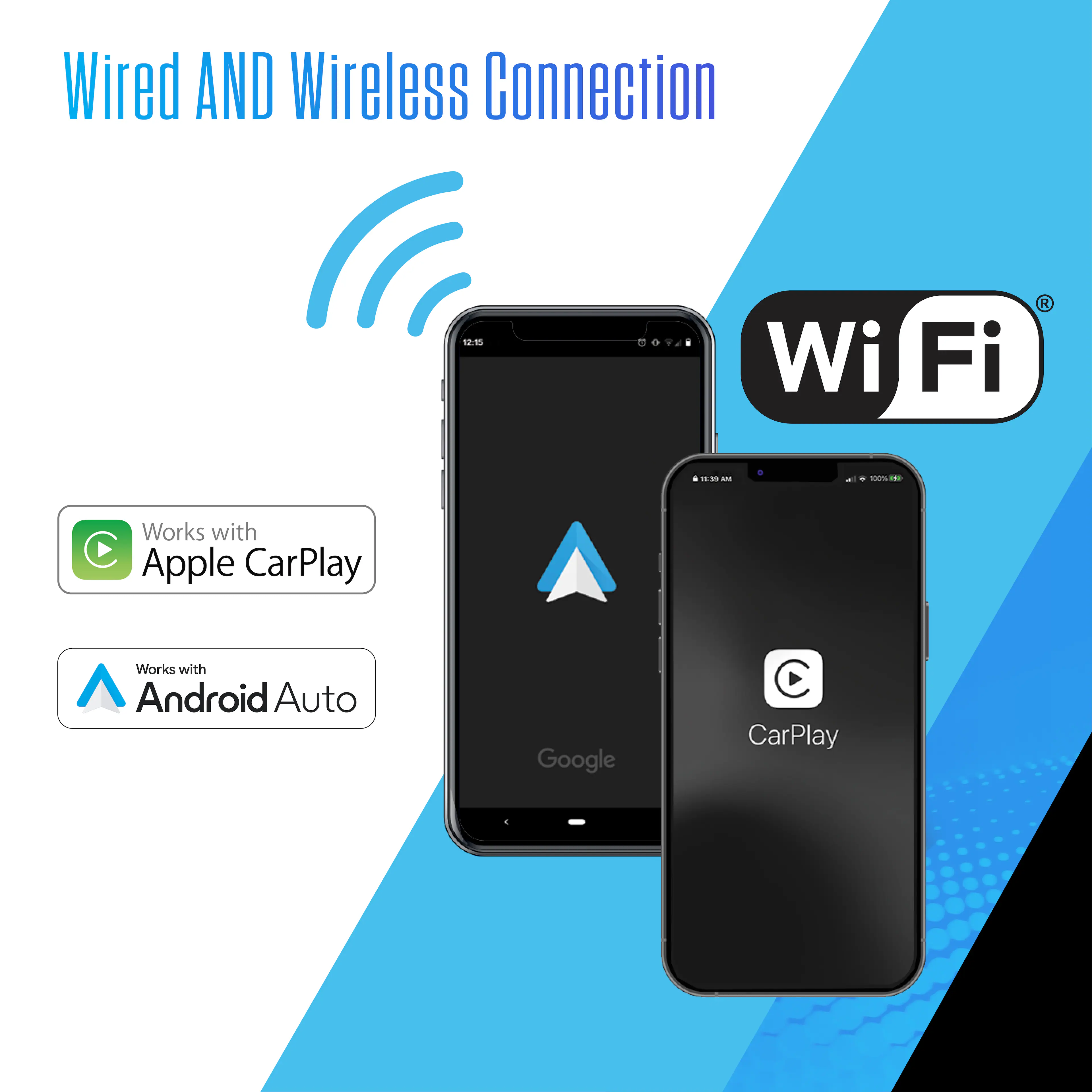 Wired AND Wireless Connection

Wi-Fi

Works with Apple CarPlay

Works with Android Auto

Google CarPlay