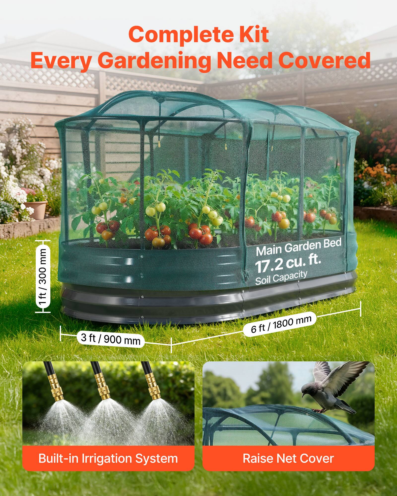 Complete Kit  
Every Gardening Need Covered  

- 1 ft / 300 mm  
- 3 ft / 900 mm  
- 6 ft / 1800 mm  

Main Garden Bed  
17.2 cu. ft. Soil Capacity  

Built-in Irrigation System  
Raise Net Cover