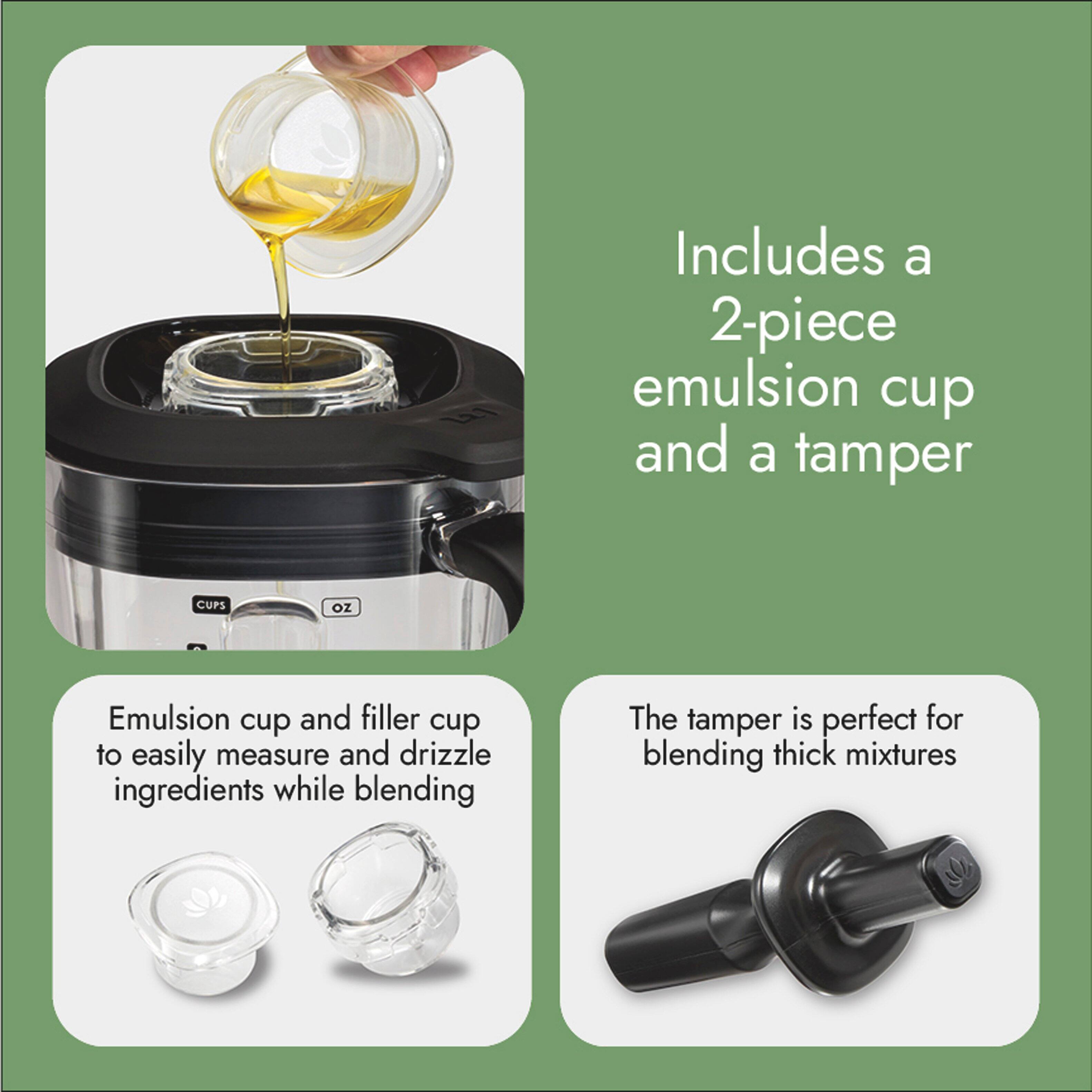 Includes a 2-piece emulsion cup and a tamper

Emulsion cup and filler cup to easily measure and drizzle ingredients while blending

The tamper is perfect for blending thick mixtures